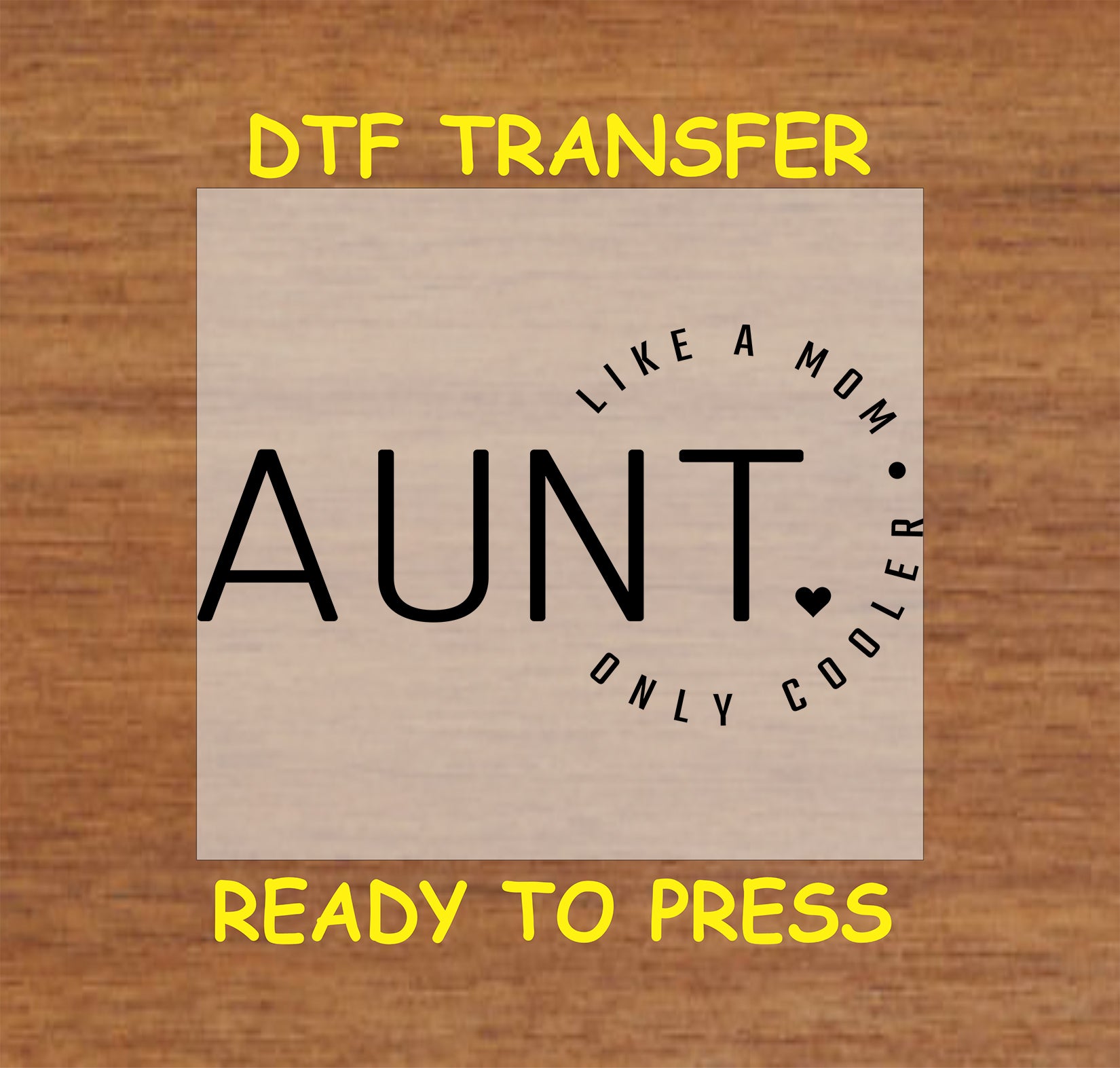 Minimalist AUNT text with curved quote “Like a Mom Only Cooler” DTF transfer