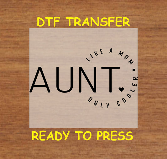 Minimalist AUNT text with curved quote “Like a Mom Only Cooler” DTF transfer