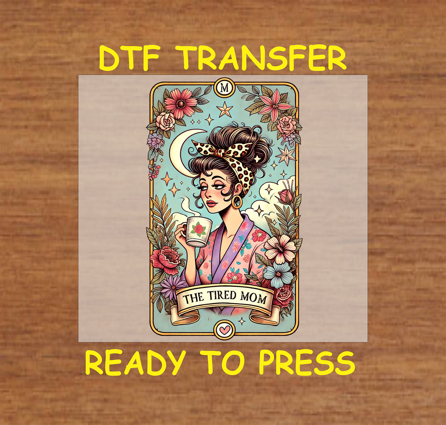 DTF transfer with tarot card design of tired mom holding coffee, floral and moon accents.