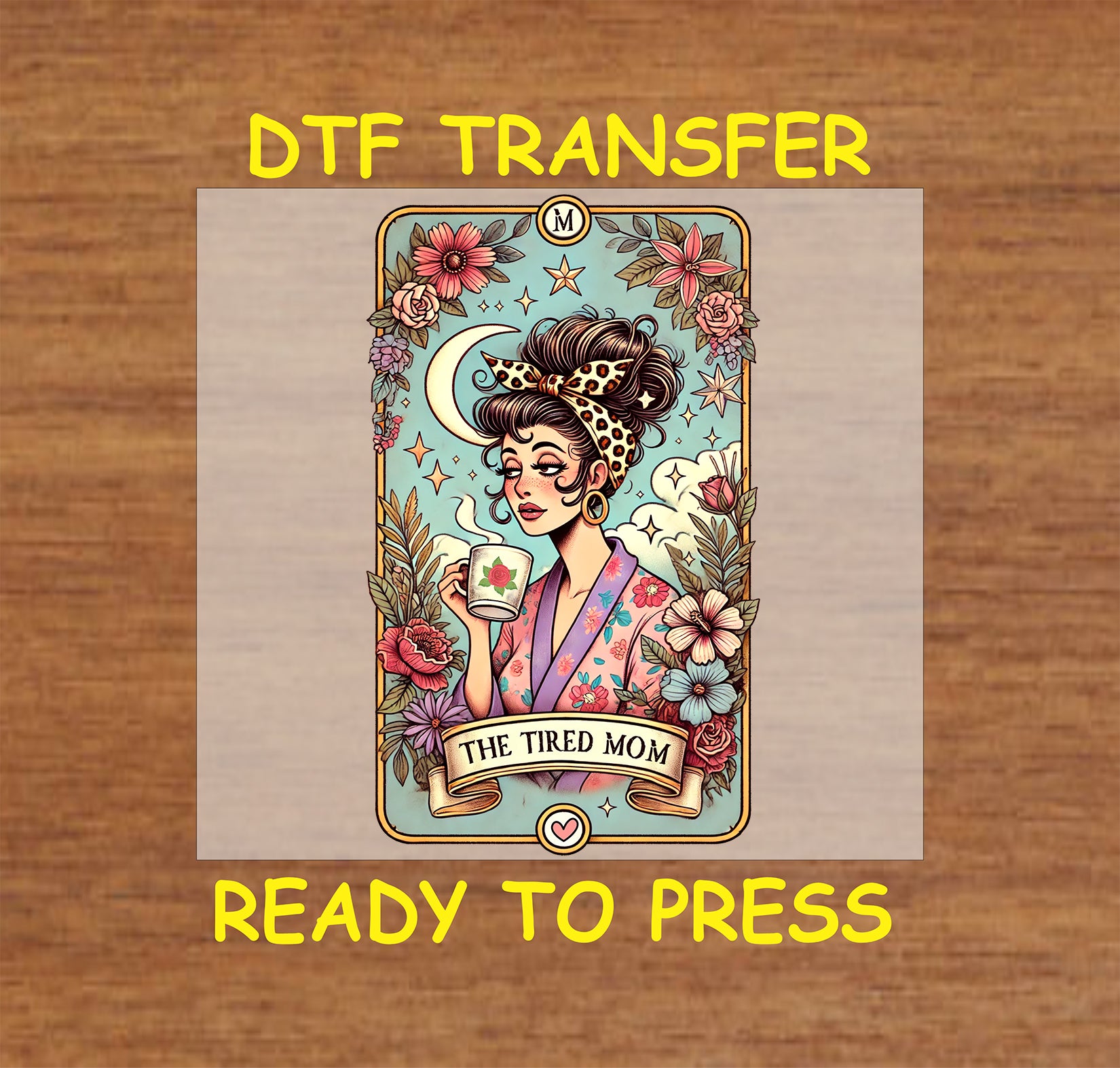 DTF transfer with tarot card design of tired mom holding coffee, floral and moon accents.