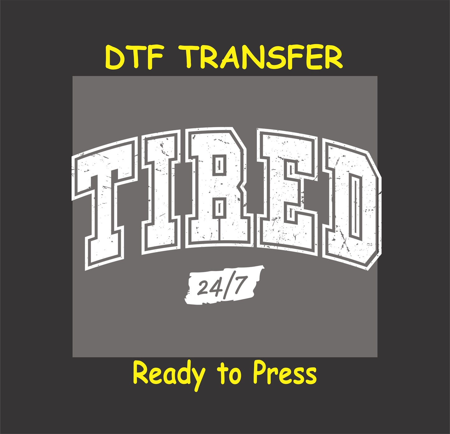 White Tired 24/7 DTF transfer with distressed lettering for dark fabric.