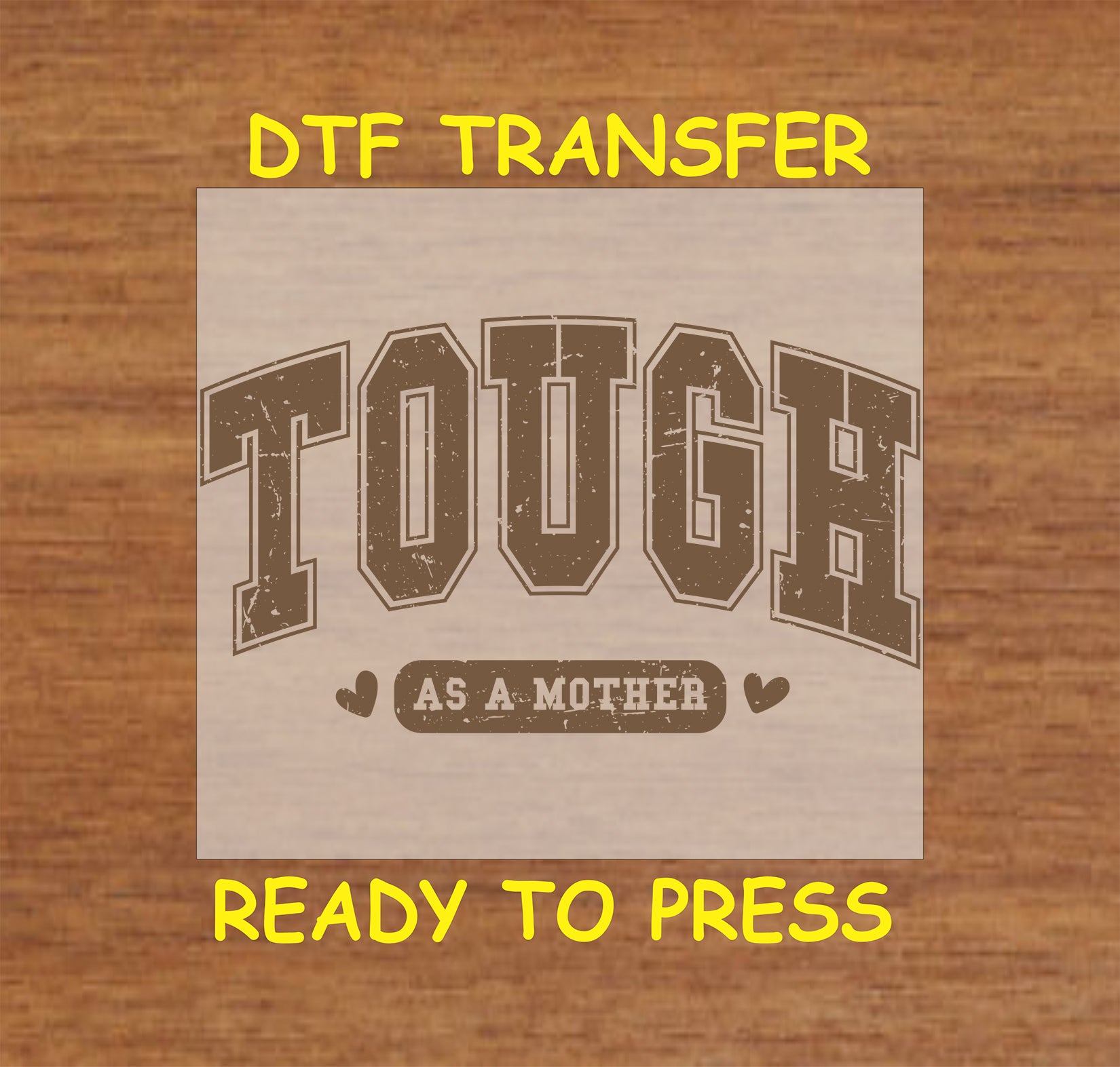 Brown distressed Tough as a Mother DTF transfer with bold lettering.