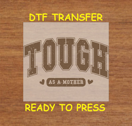 Brown distressed Tough as a Mother DTF transfer with bold lettering.