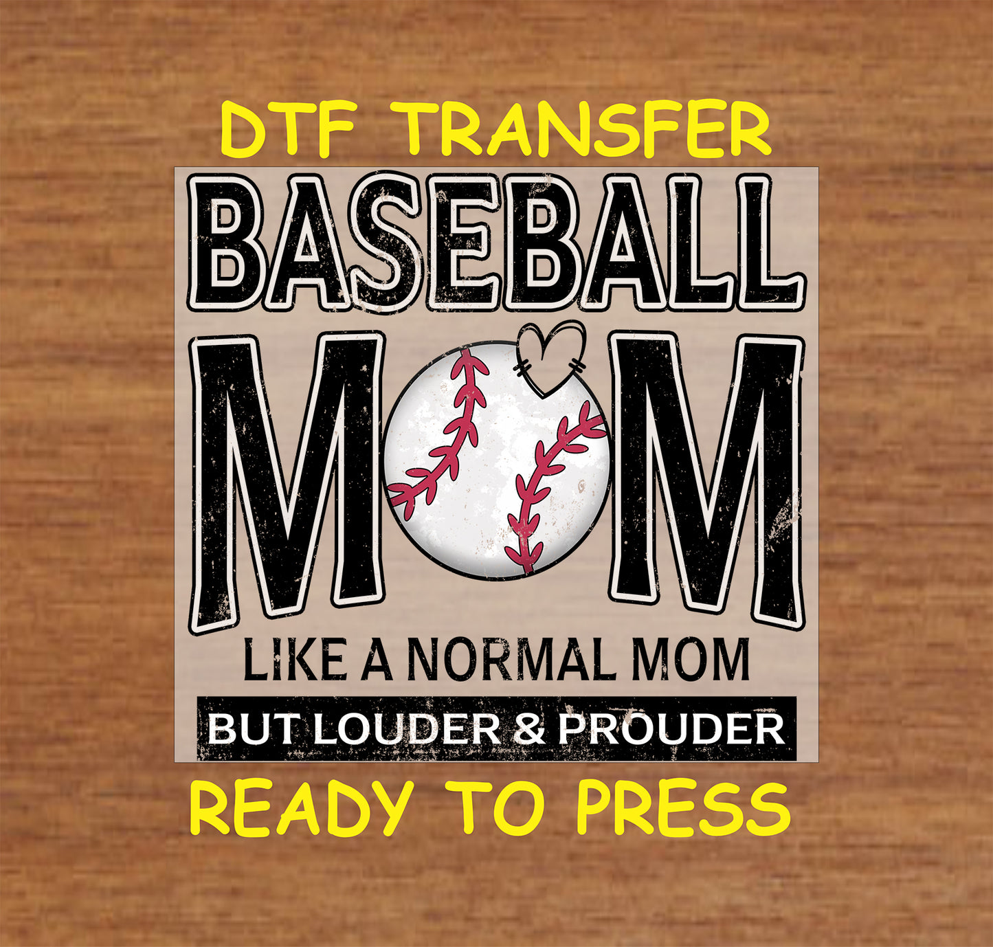 Baseball Mom DTF transfer with distressed text, baseball heart, and louder & prouder quote.