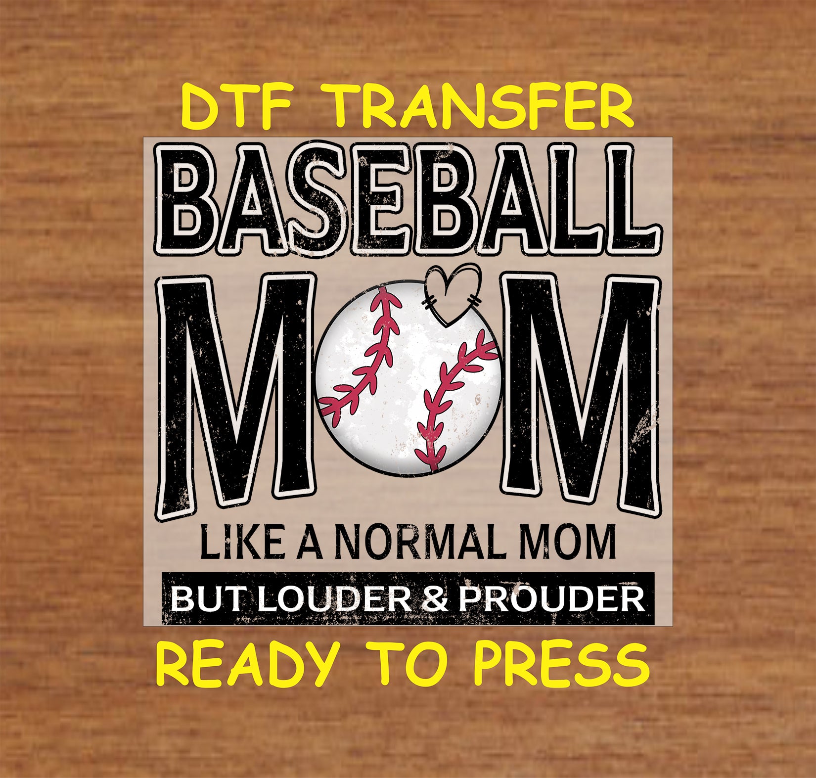 Baseball Mom DTF transfer with distressed text, baseball heart, and louder & prouder quote.