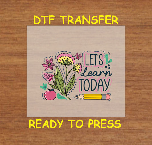 Let’s Learn Today teacher DTF transfer with flowers, pencil, and apple.