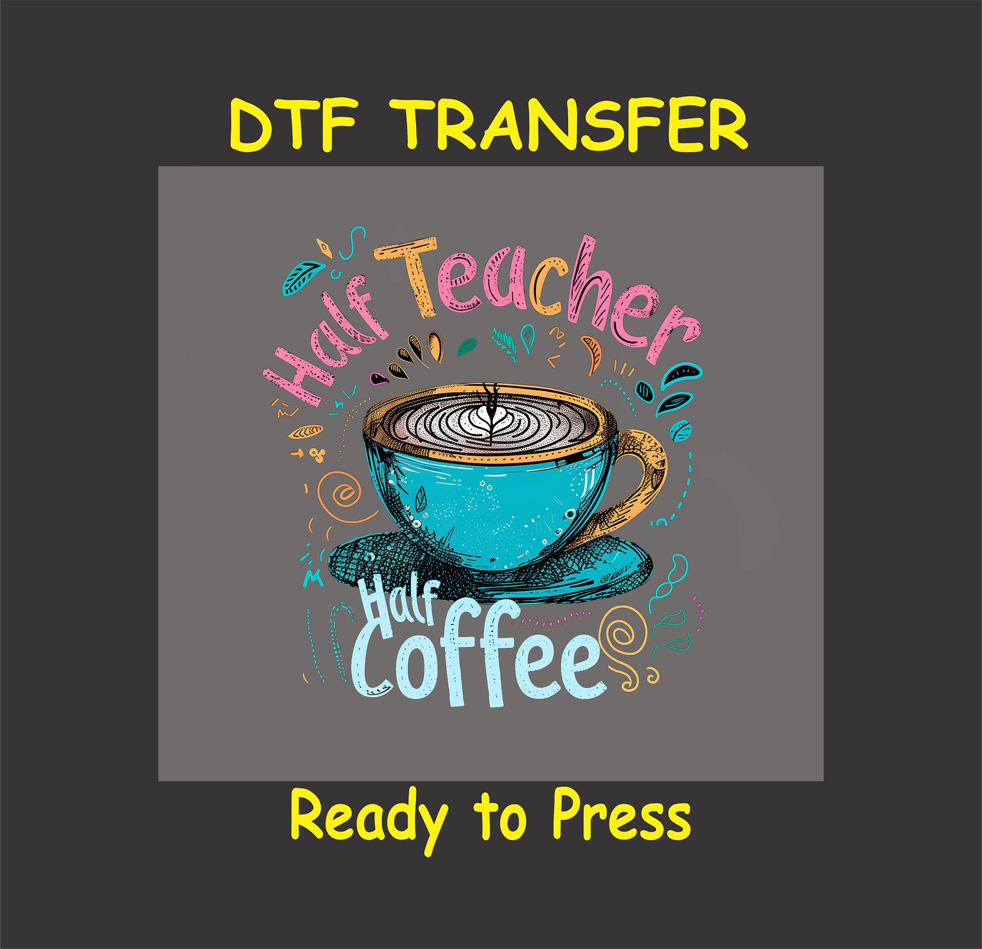 Half Teacher Half Coffee DTF transfer with coffee cup illustration.