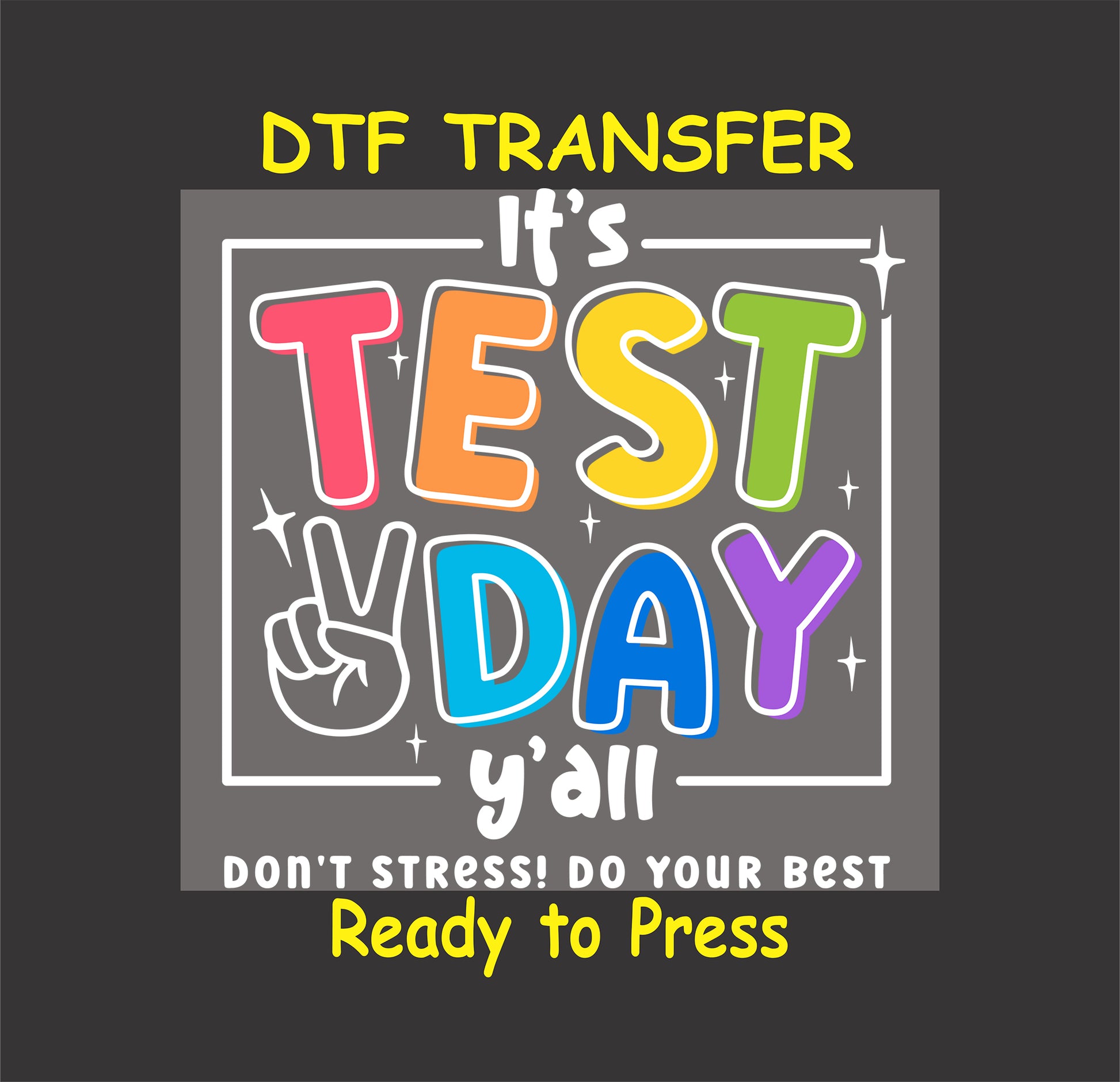 Colorful DTF transfer with “It’s Test Day Y’all” text, peace sign, and stars.