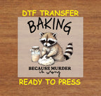 Funny DTF Transfer Iron On Heat Transfer - Ready to Press, Sarcastic Raccoon Baking DTF Transfer 6789