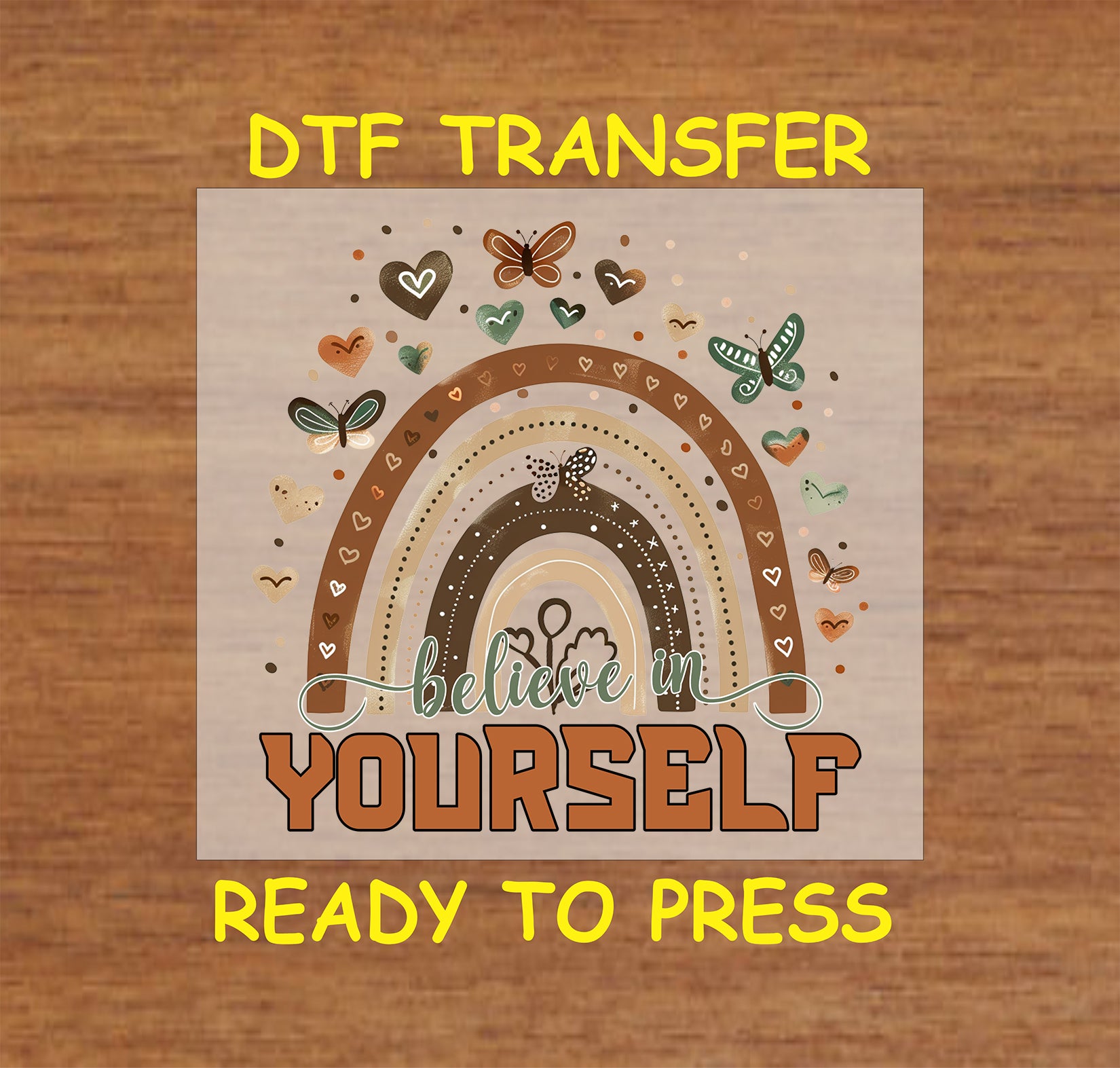 DTF transfer with earth-toned rainbow, butterflies, and text Believe in Yourself.