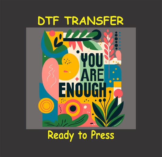 DTF transfer with bold text saying You Are Enough and colorful abstract floral background.