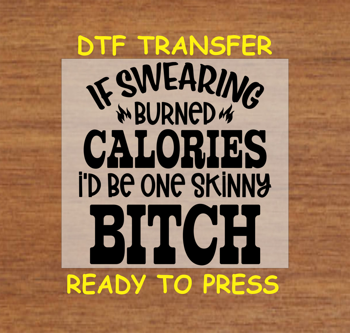 Funny DTF Transfer Iron On Heat Transfer - Ready to Press, If Swearing Burned Calories DTF Transfer 6816