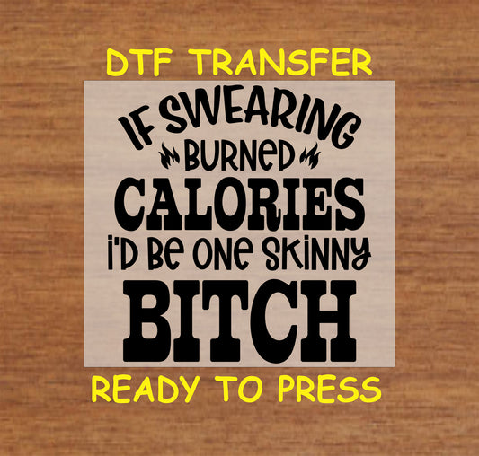 Funny DTF Transfer Iron On Heat Transfer - Ready to Press, If Swearing Burned Calories DTF Transfer 6816