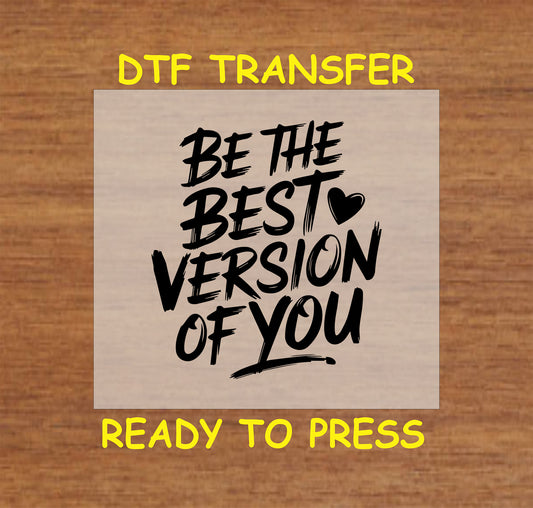 DTF transfer with bold brush lettering saying Be the Best Version of You and heart icon.