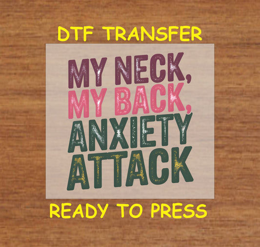 DTF transfer with bold distressed lettering that says My Neck, My Back, Anxiety Attack.