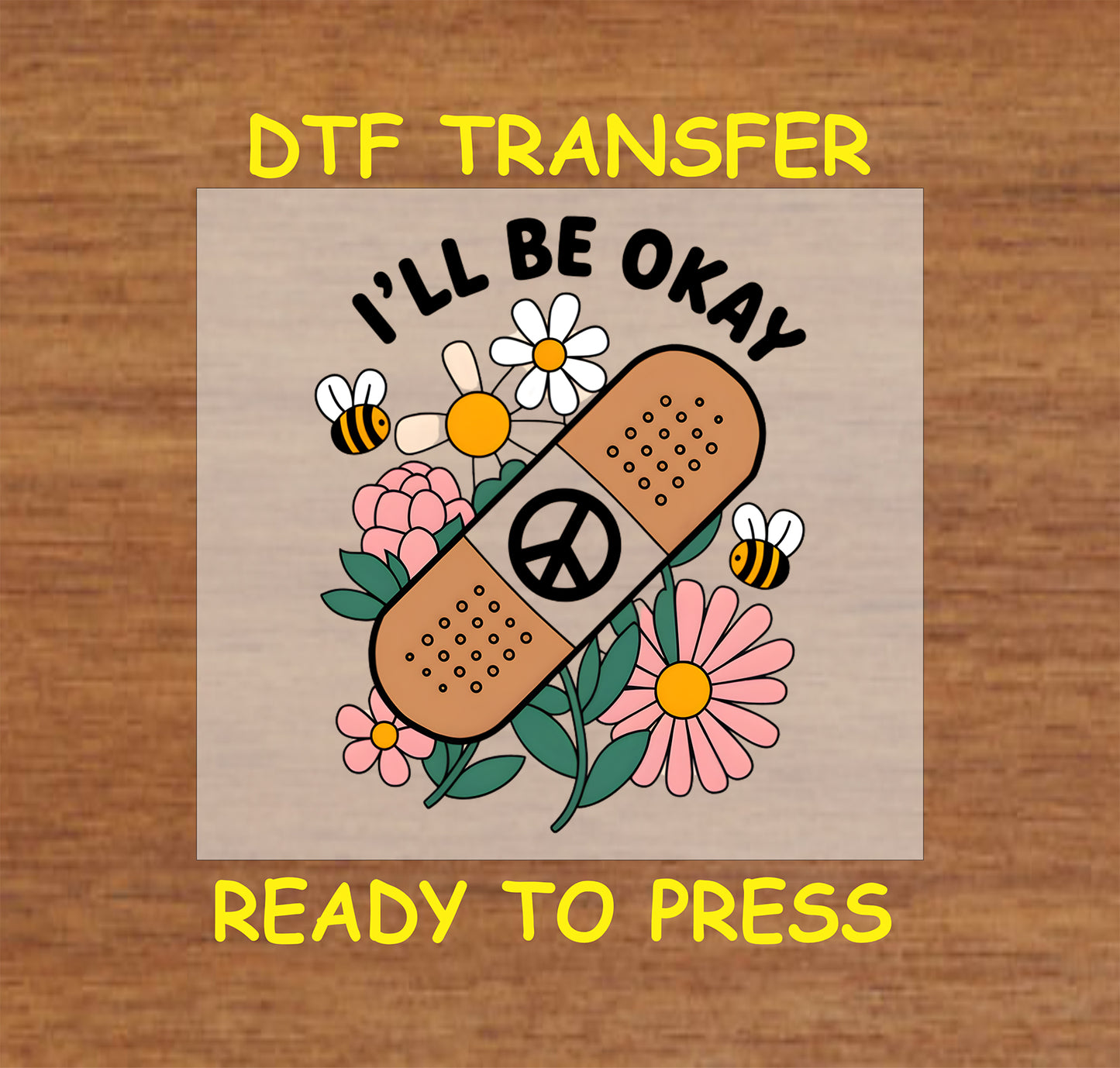DTF transfer with peace-symbol bandage, flowers, bees, and text I'll Be Okay.