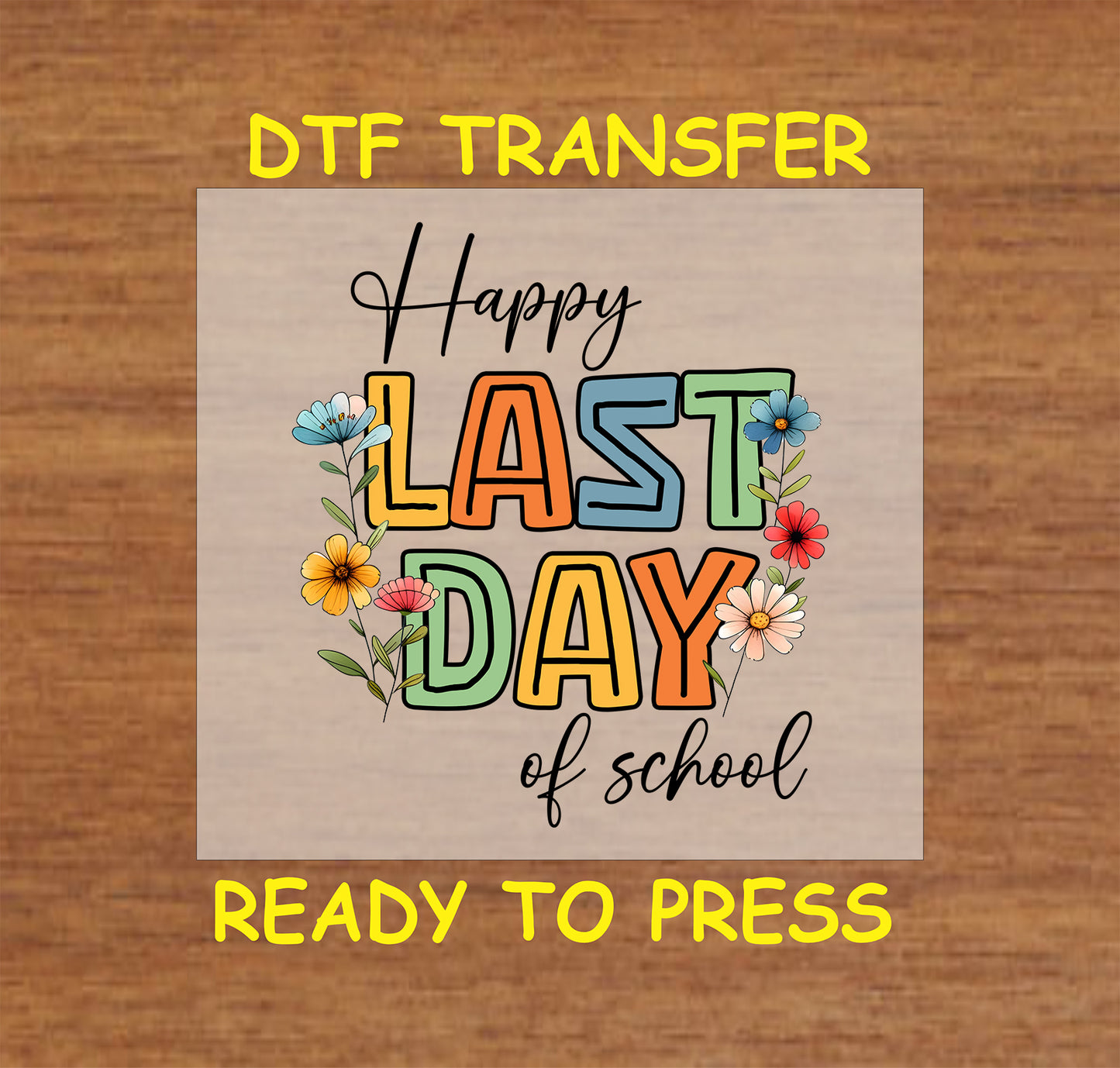 Teacher DTF Transfer Iron On Heat Transfer - Ready to Press, Happy Last Day of School DTF Transfer 6873