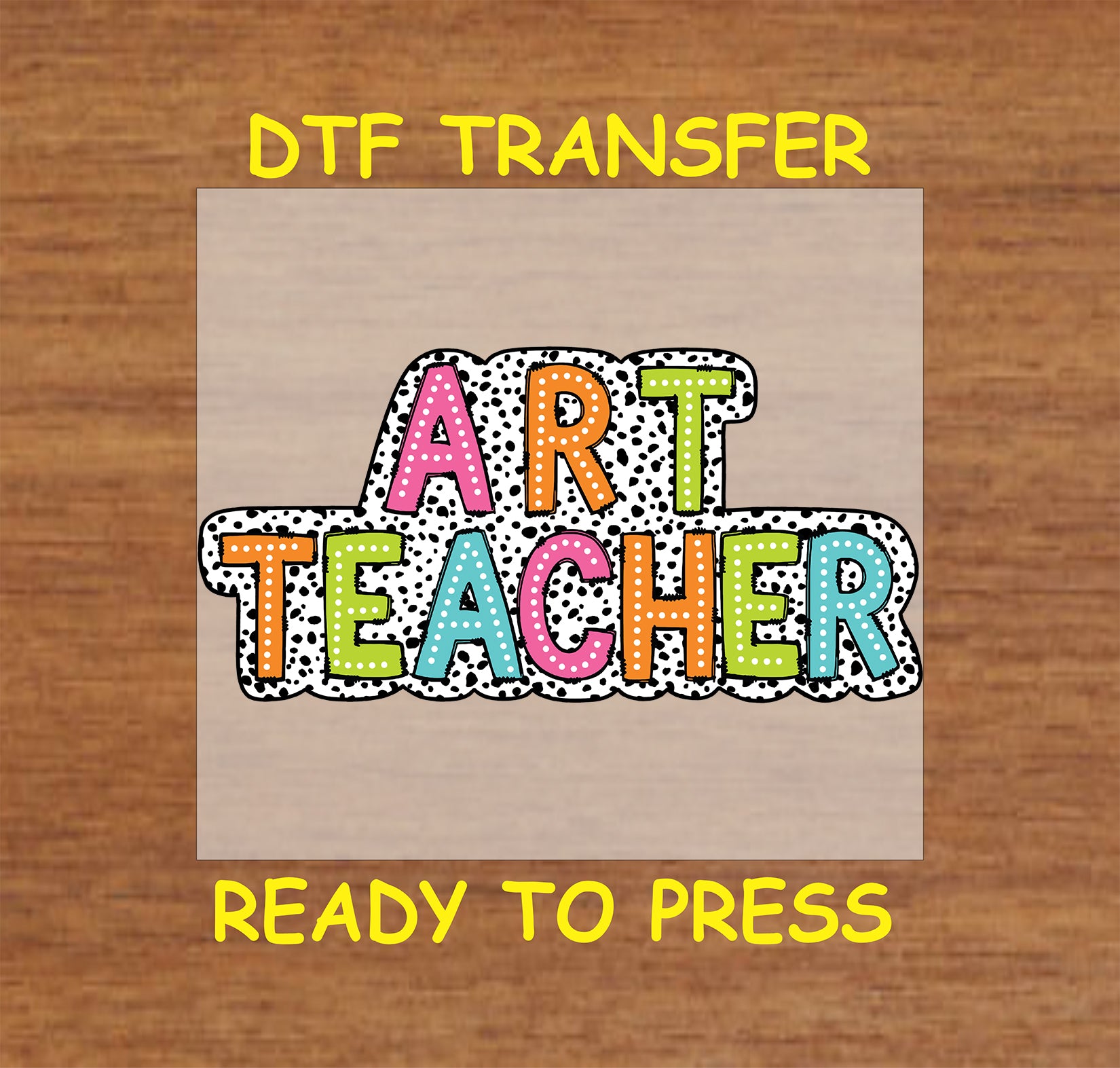 Colorful “Art Teacher” DTF transfer with dotted background.