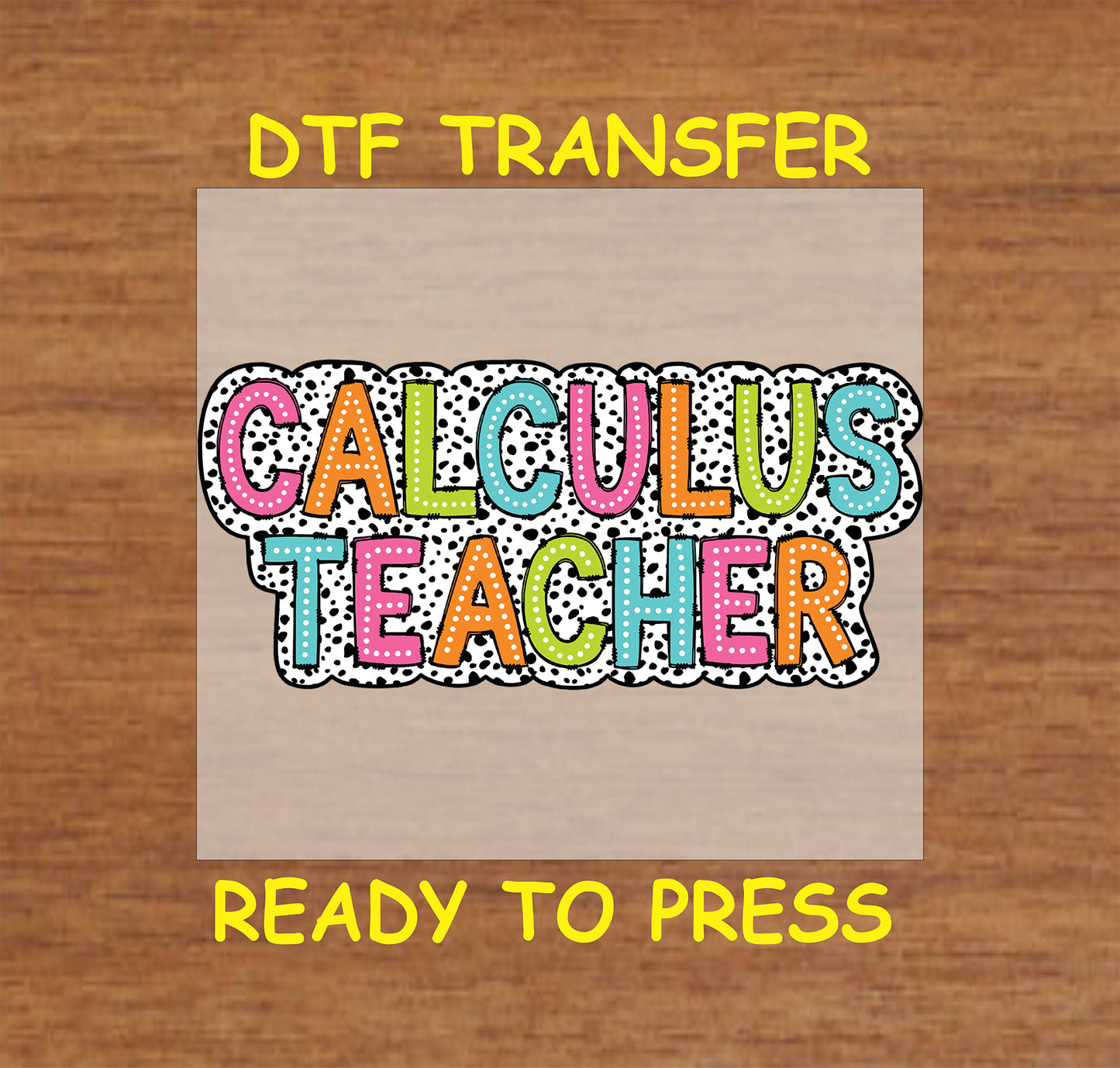 Colorful DTF transfer with “Calculus Teacher” text in playful block letters.