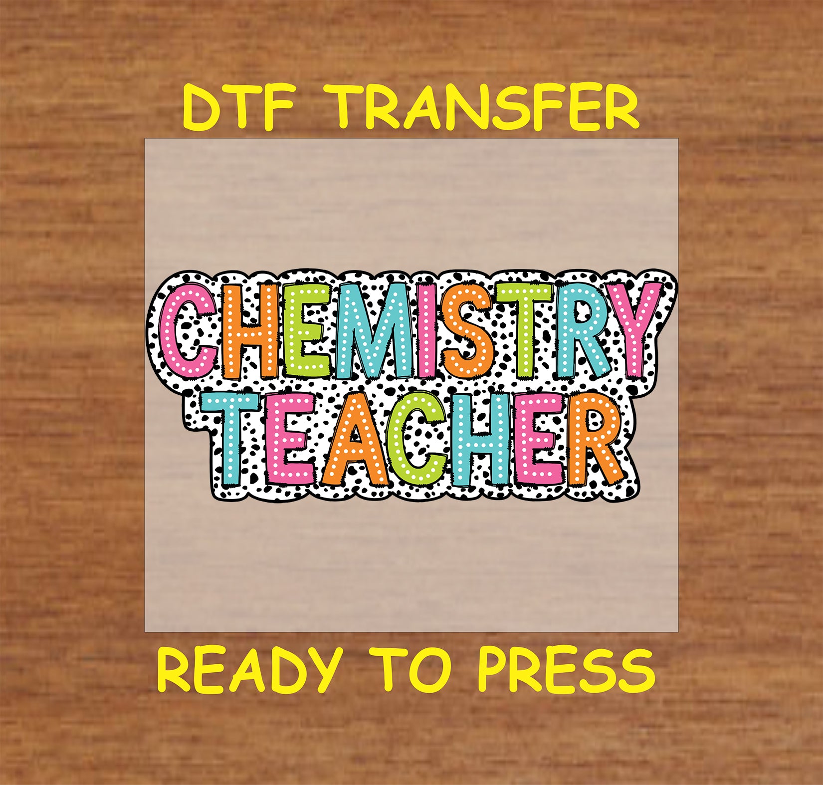 Colorful DTF transfer with the words "Chemistry Teacher" in dotted block letters.