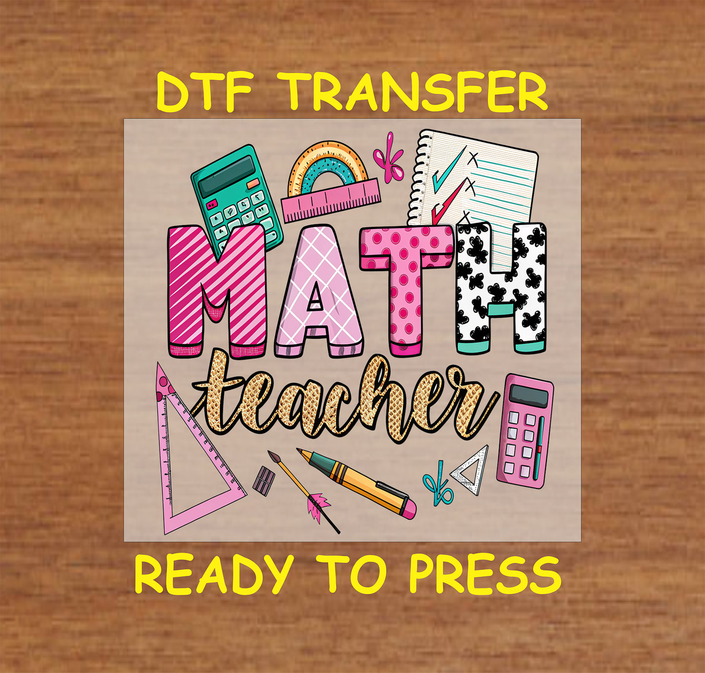 Colorful math teacher DTF transfer with school supplies, patterned letters, and calculators.