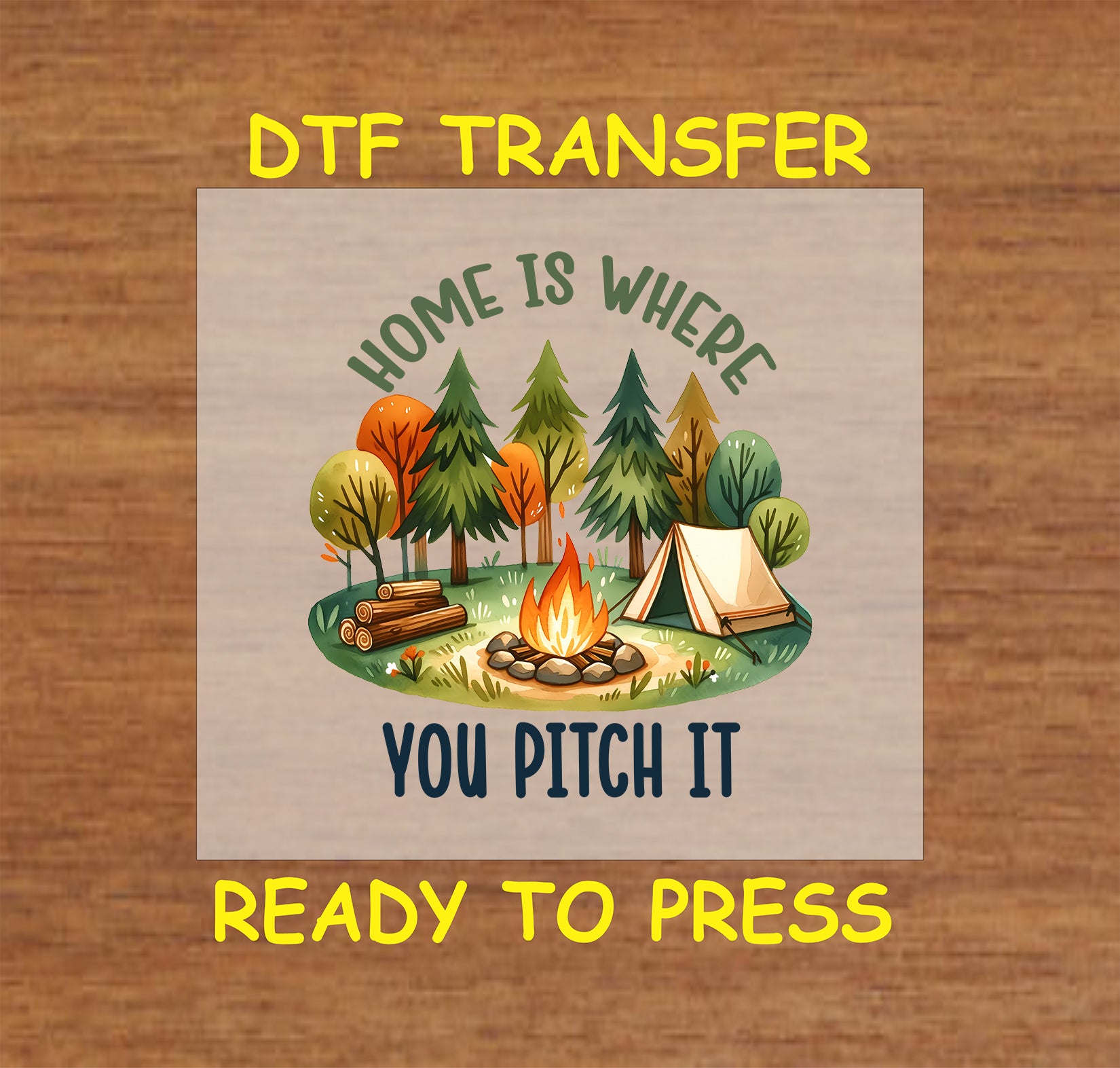Camping DTF transfer with tent, campfire, autumn trees, and phrase “Home Is Where You Pitch It.”