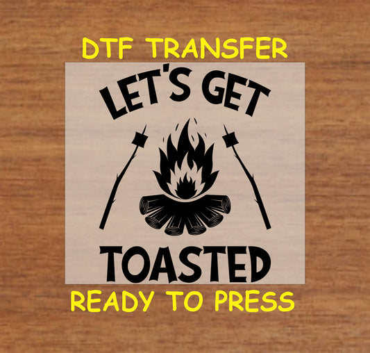 Let’s Get Toasted text with campfire and marshmallows on sticks, ready-to-press DTF transfer.