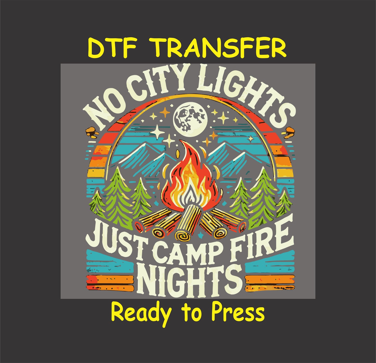 No City Lights Just Campfire Nights with fire, trees, stars, and moon, ready-to-press DTF transfer