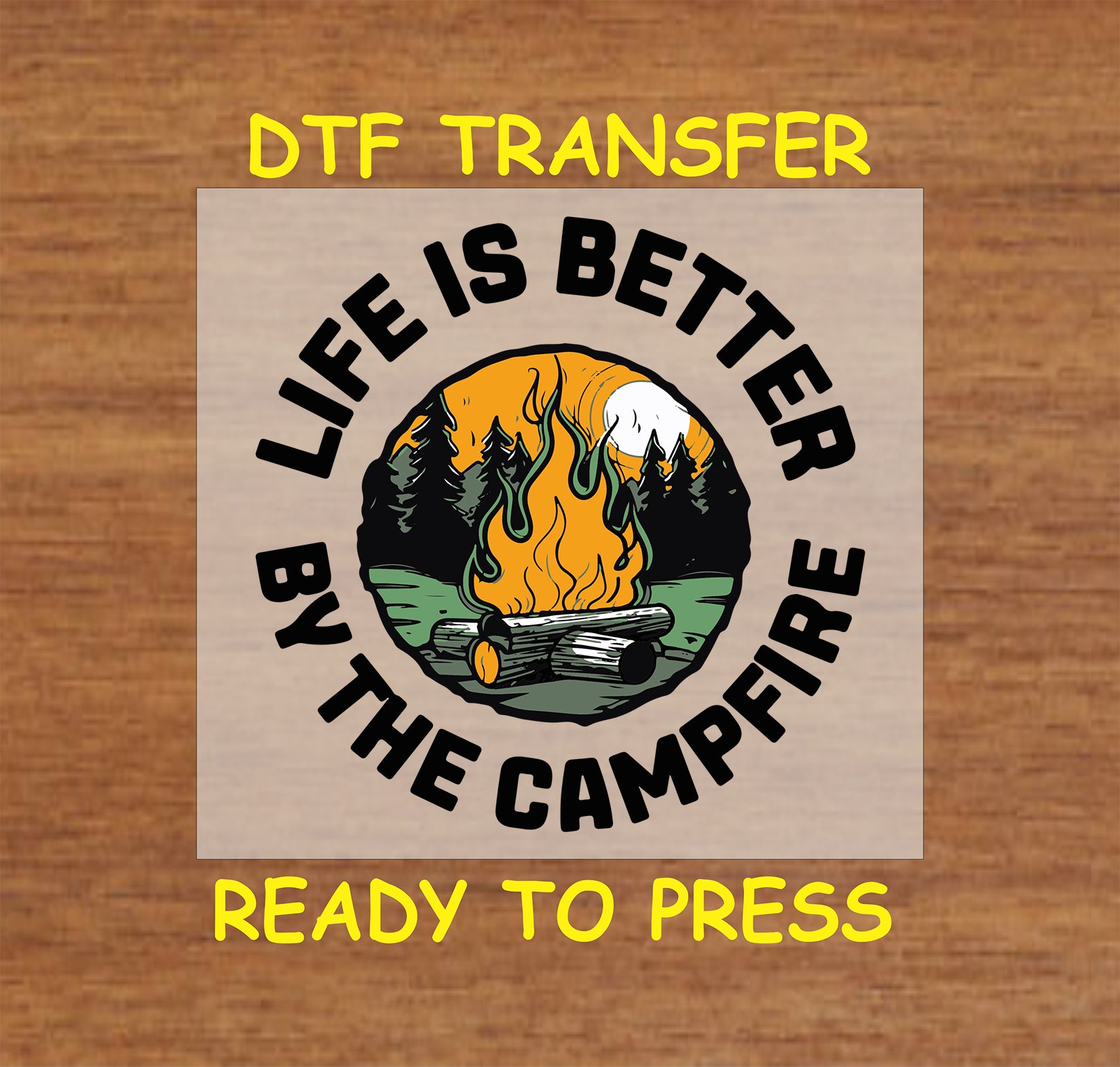 Life Is Better by the Campfire with forest and flame under moonlight, DTF transfer.