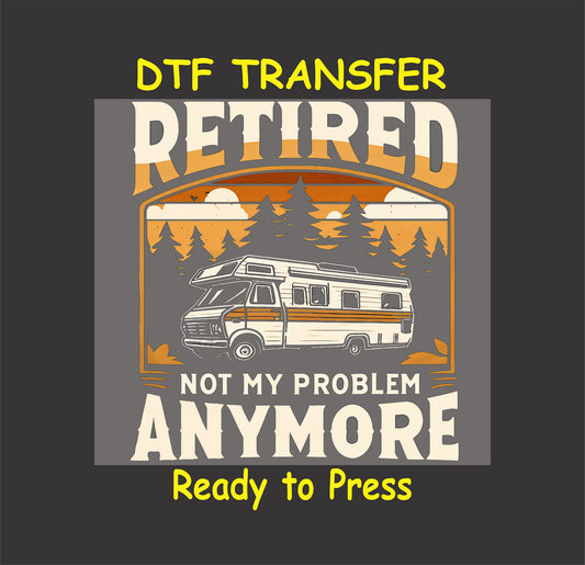 Retro camper RV with sunset and trees DTF transfer that says Retired Not My Problem Anymore.