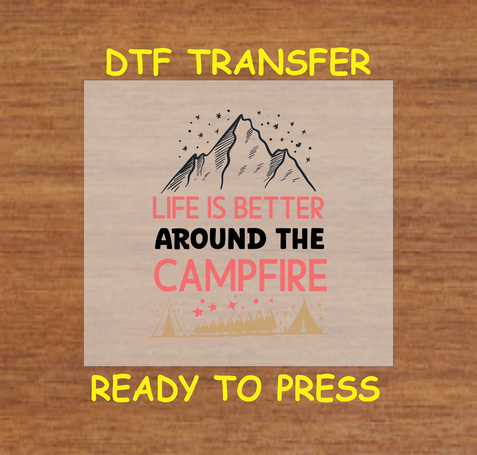 DTF transfer with mountain, stars, tents, and text Life Is Better Around the Campfire.