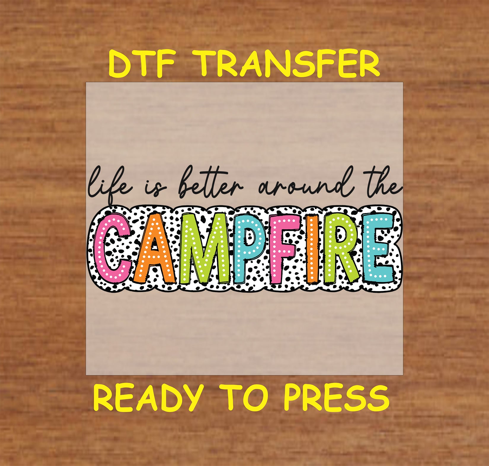 Colorful DTF transfer with CAMPFIRE in polka dot outline and handwritten quote.