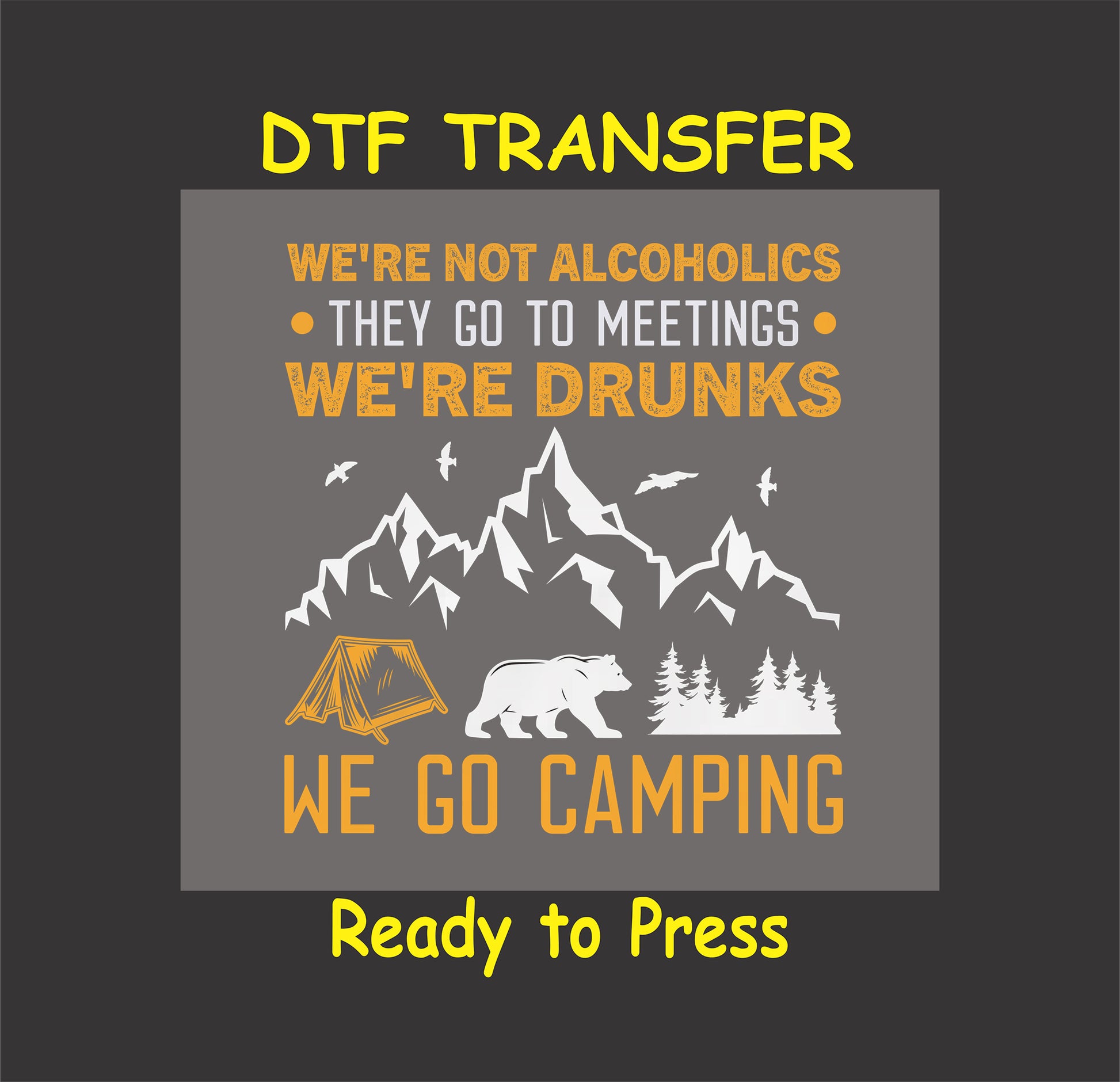 DTF transfer with mountains, bear, tent, and funny quote about camping and drinking.