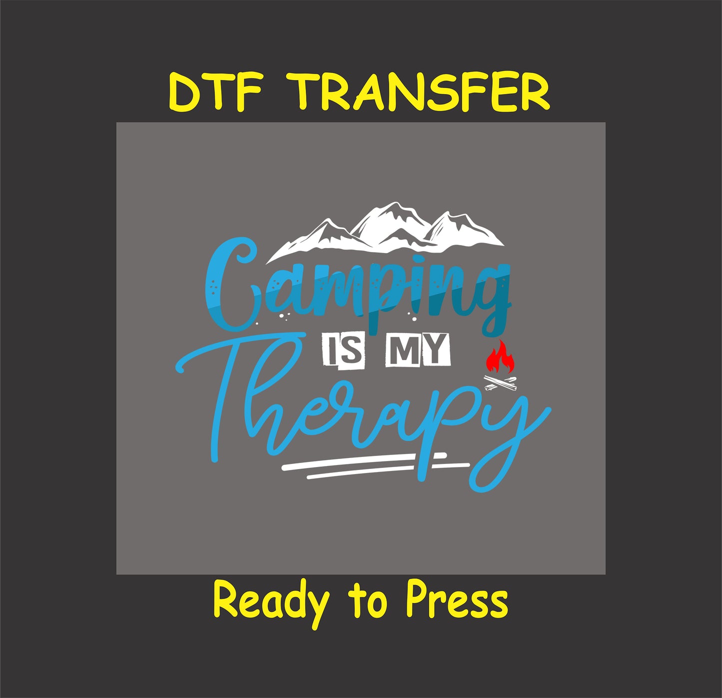 DTF transfer with mountain scene, campfire, and text saying Camping Is My Therapy