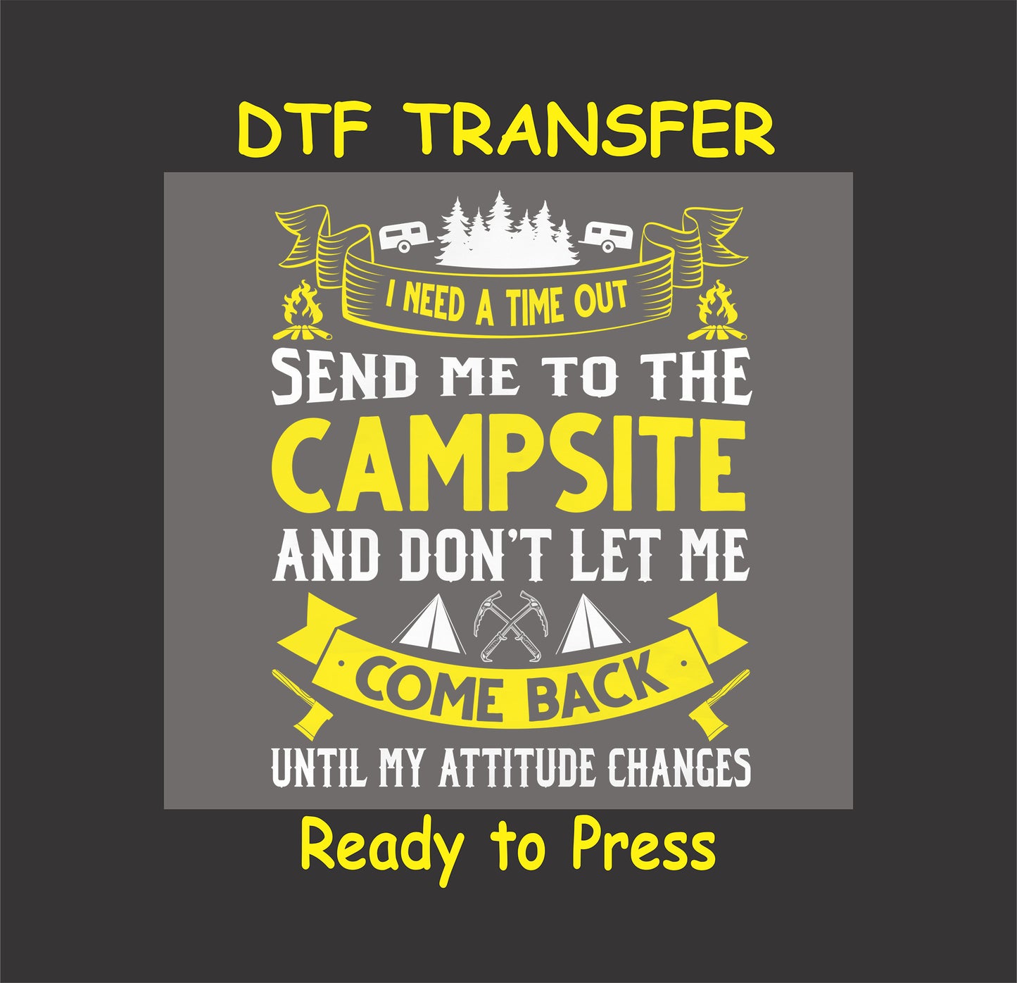 DTF transfer with camping quote and icons, campsite and trees with humorous saying.