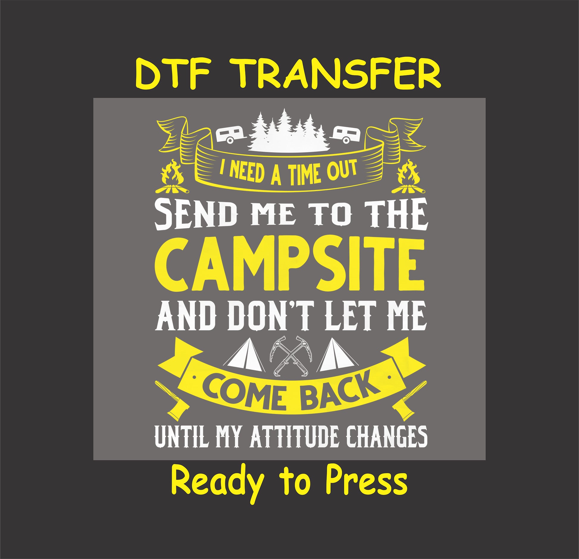 DTF transfer with camping quote and icons, campsite and trees with humorous saying.