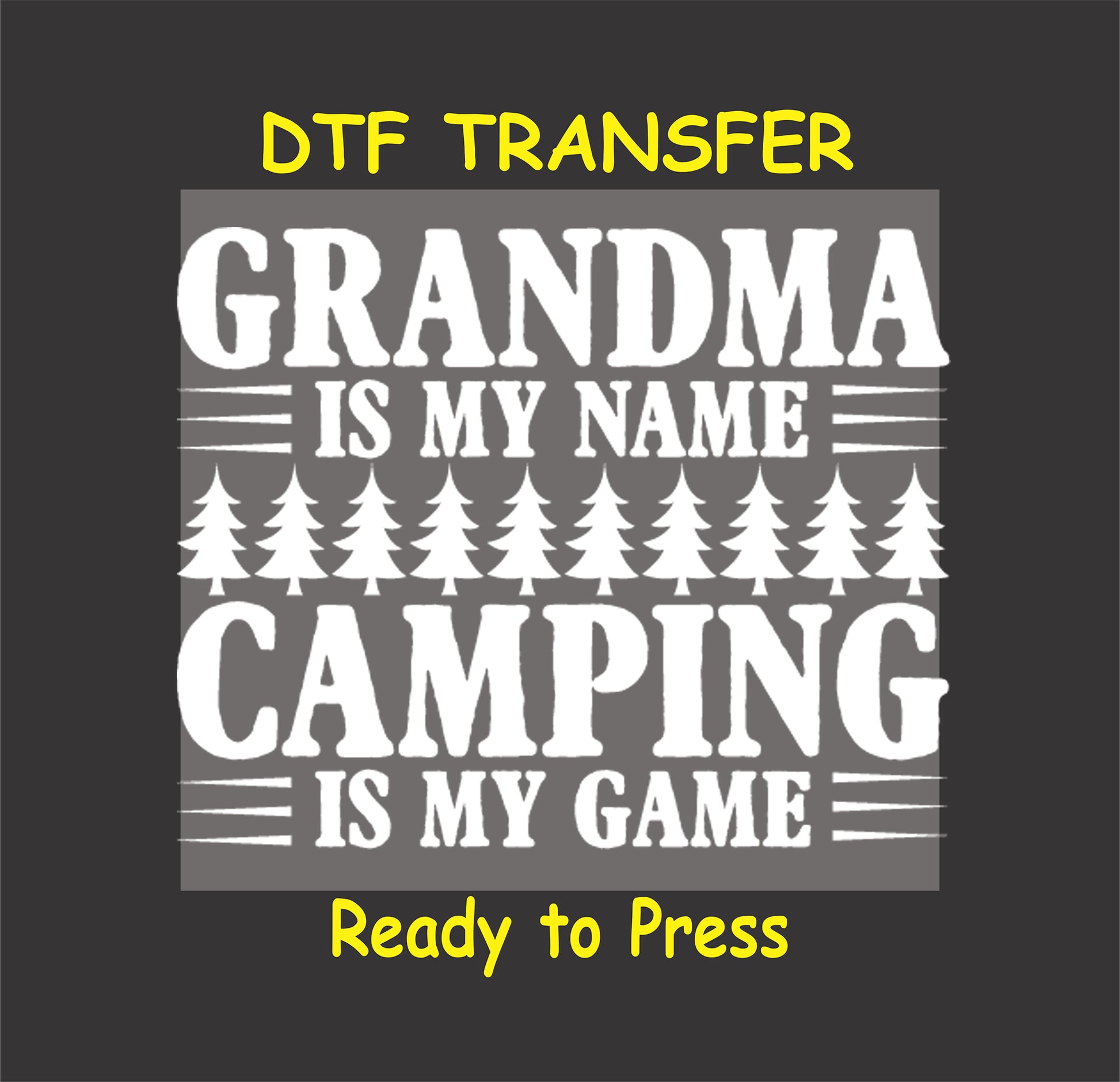 White DTF transfer with the phrase "Grandma Is My Name, Camping Is My Game" and pine trees.