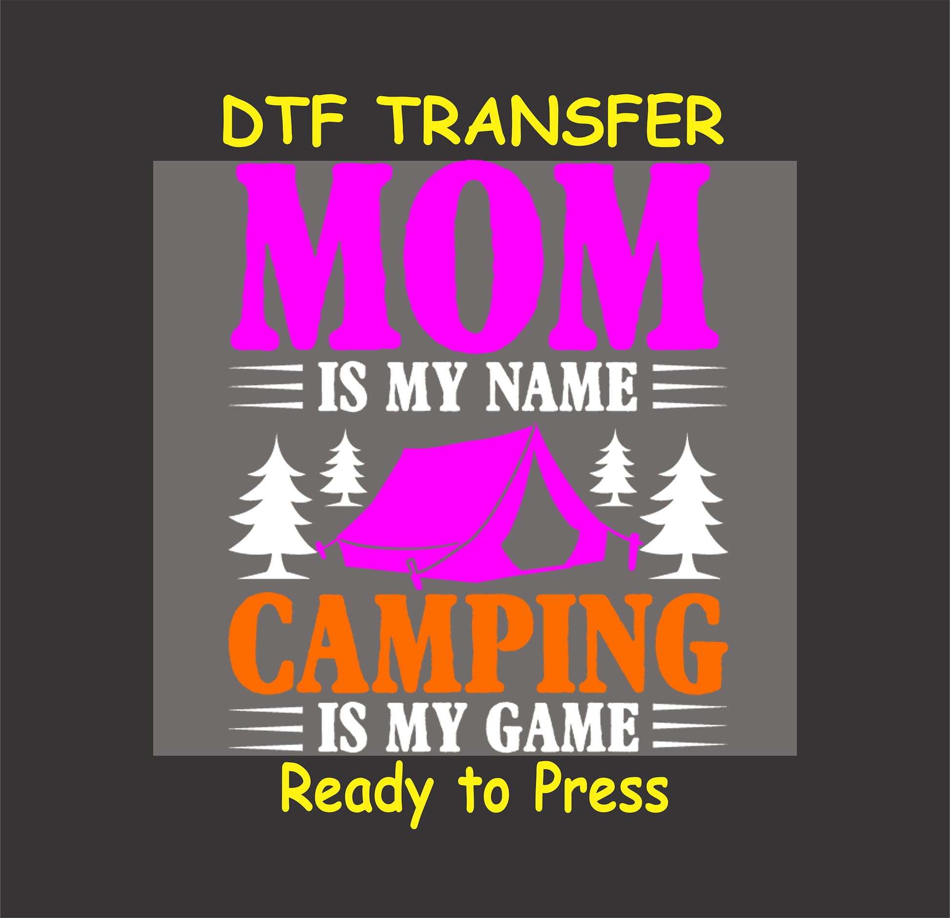 DTF transfer with pink and orange text reading "Mom Is My Name, Camping Is My Game" with a pink tent and white trees.