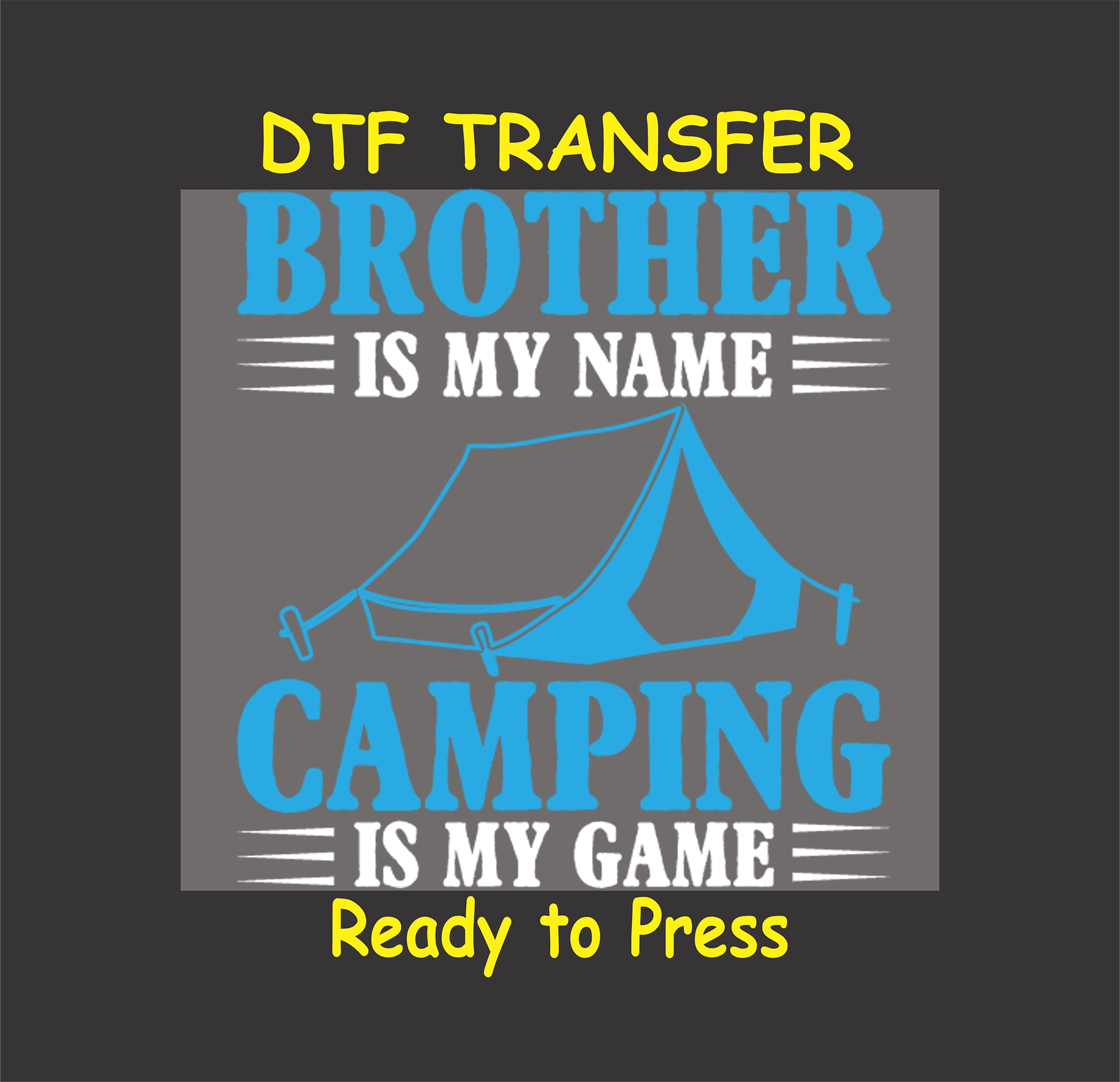 DTF transfer with blue tent and blue text reading "Brother Is My Name, Camping Is My Game"