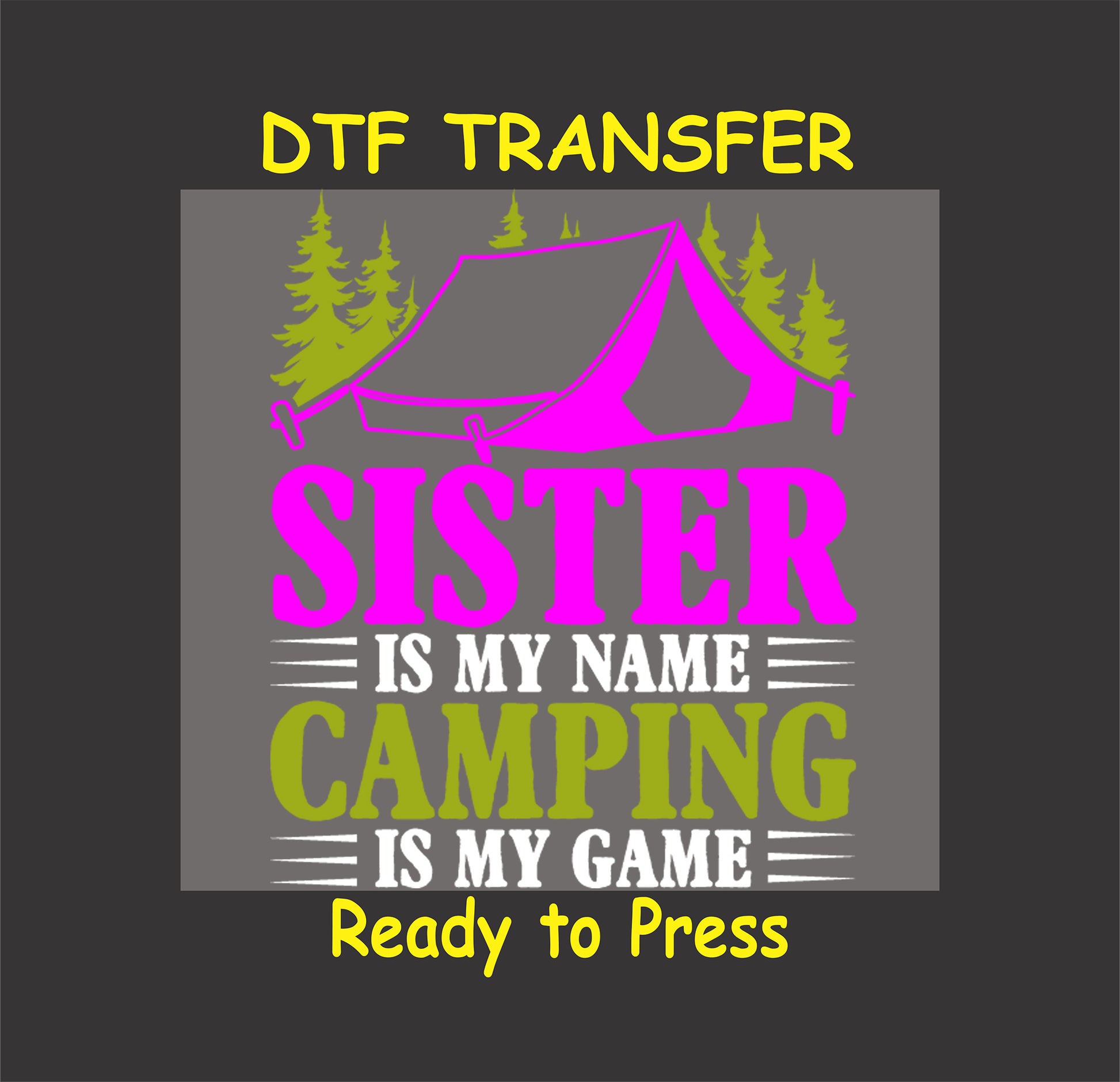 DTF transfer with pink tent and trees, and the phrase "Sister Is My Name, Camping Is My Game" in pink and green text.