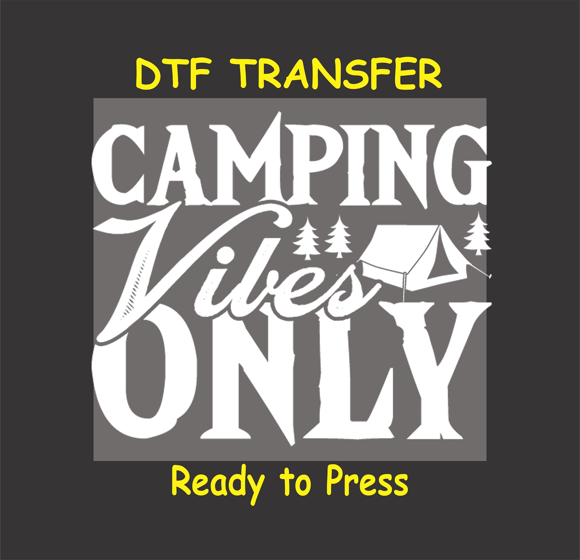 DTF transfer with the phrase "Camping Vibes Only" in bold and script text with a tent and pine trees.