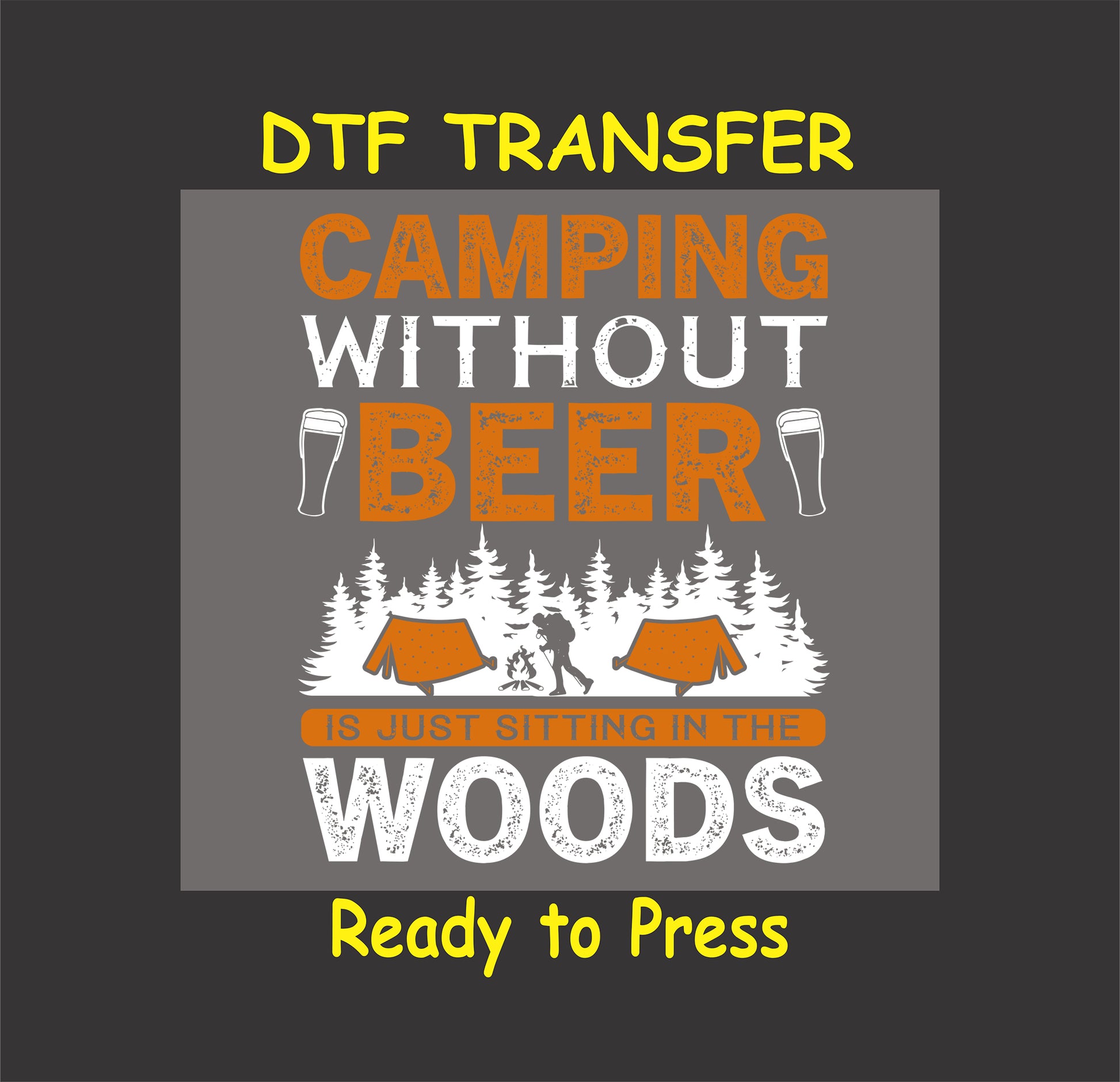 DTF transfer with "Camping Without Beer Is Just Sitting in the Woods" and forest scene with tents, campfire, and beer glasses.