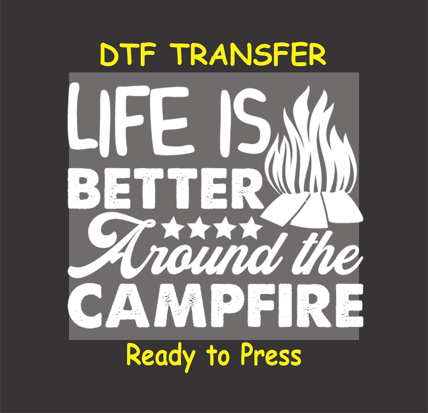 Camping DTF Transfer Iron On Heat Transfer - Ready to Press, Life Is Better Around the Campfire DTF Transfer 7076