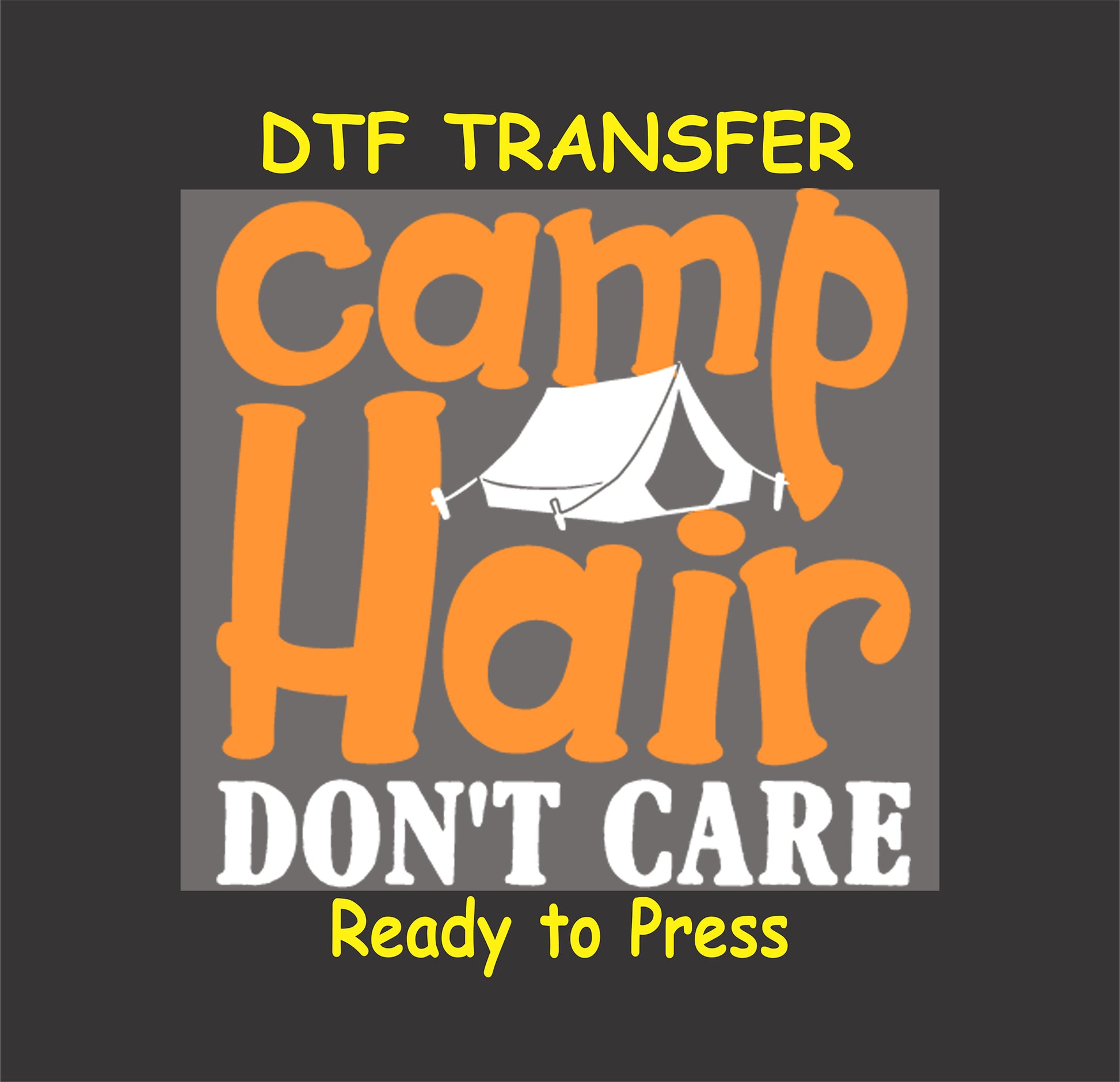 DTF transfer with orange "Camp Hair Don't Care" text and a white tent graphic.