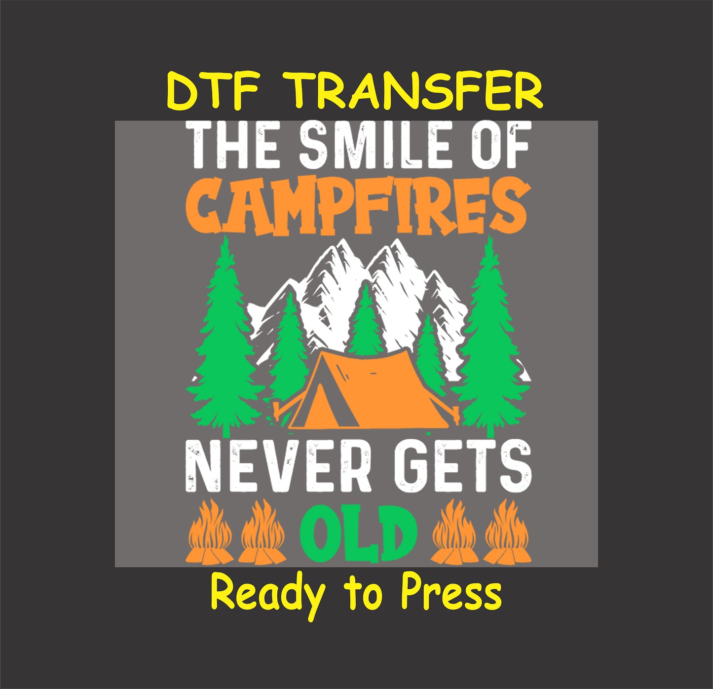 DTF transfer with the phrase "The Smile of Campfires Never Gets Old" with flames, mountains, trees, and a tent.