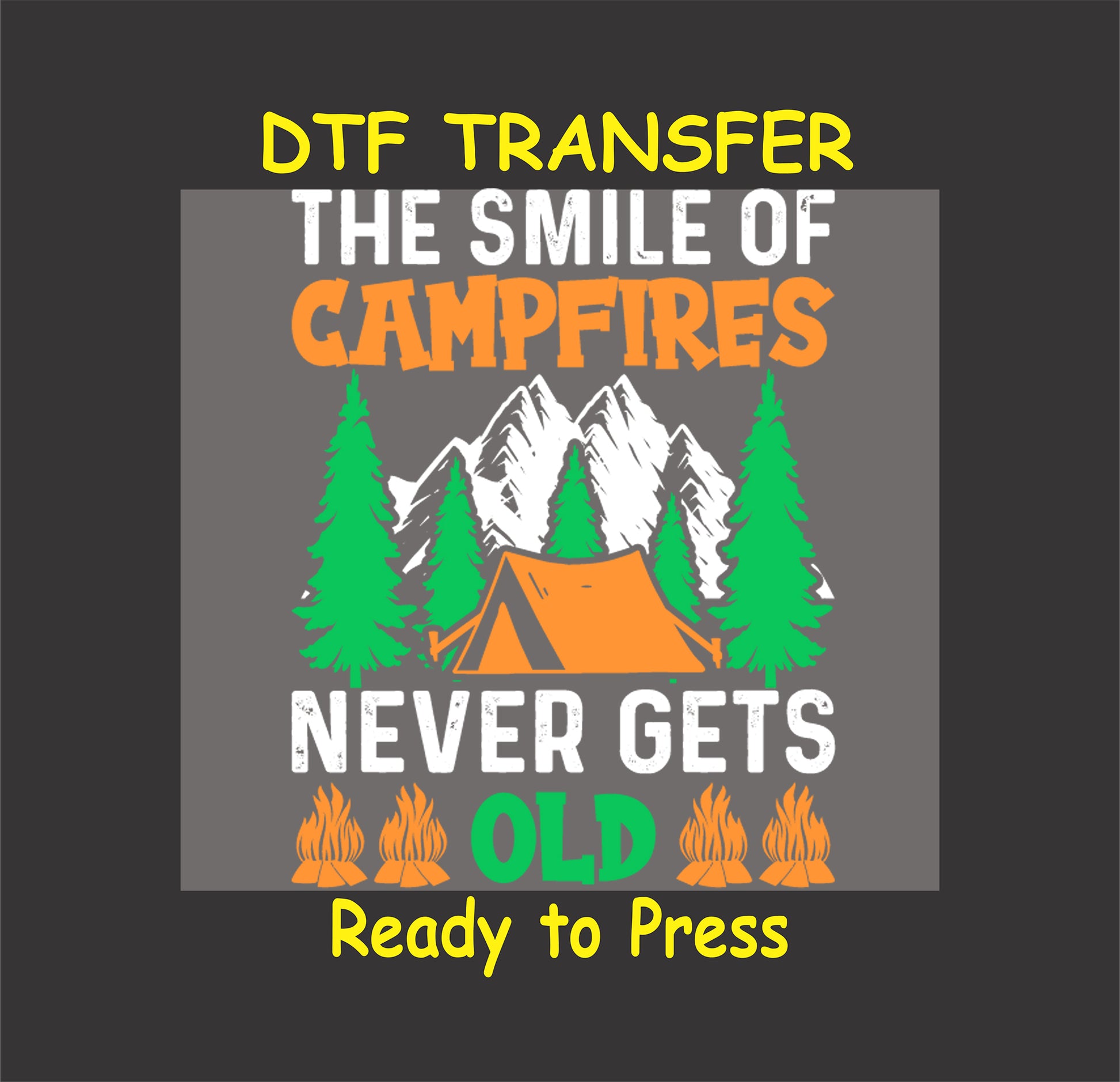 DTF transfer with the phrase "The Smile of Campfires Never Gets Old" with flames, mountains, trees, and a tent.
