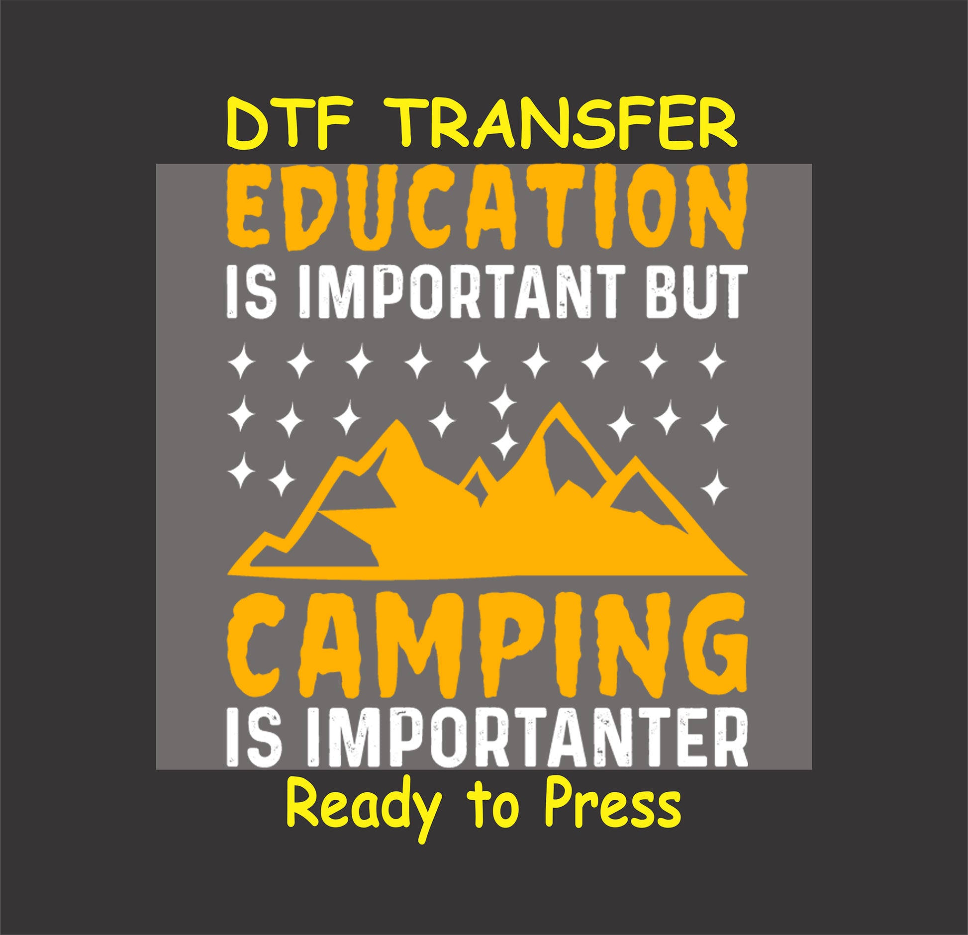 DTF transfer with "Education Is Important But Camping Is Importanter" and orange mountain scene with stars.