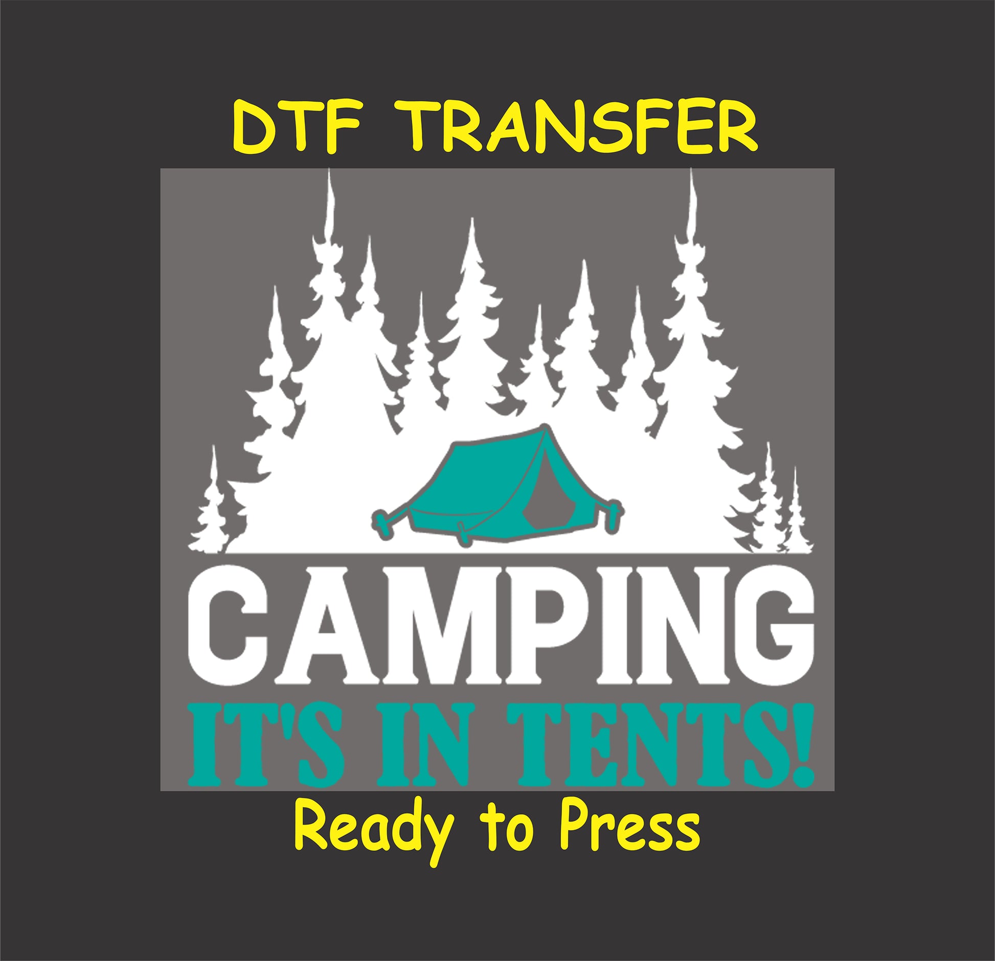DTF transfer with the phrase "Camping It's In Tents!" featuring teal tent and pine trees in white.