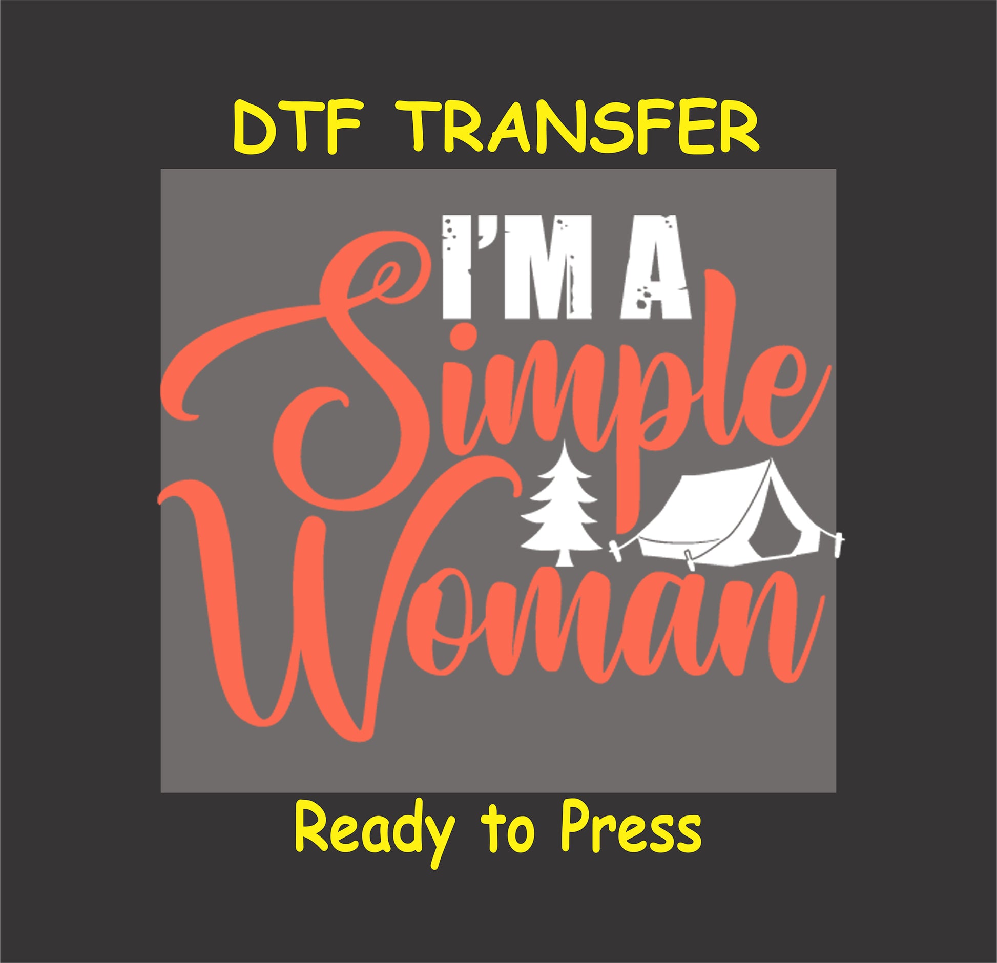 DTF transfer with the phrase "I’m a Simple Woman" in coral script with white pine tree and tent.