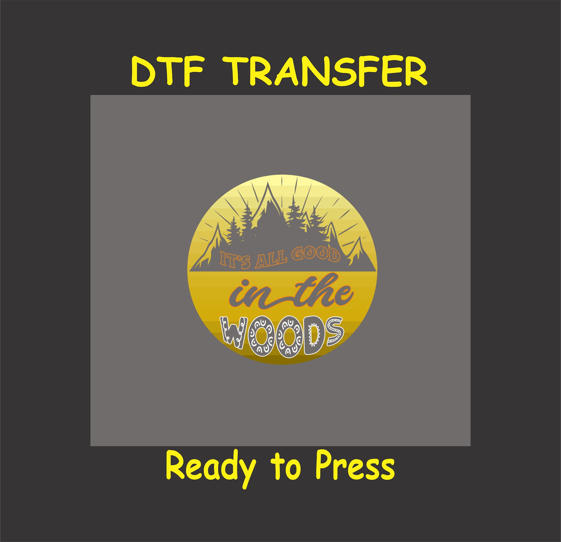 DTF transfer with "It’s All Good in the Woods" text over a yellow sunset with pine trees and mountains.
